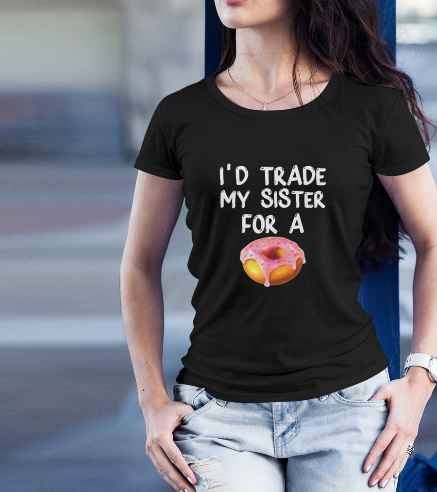 I'D Trade My Sister For A Donut Funny Donut T-Shirt