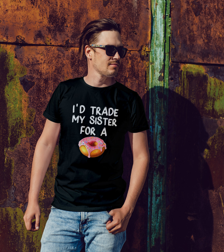 I'D Trade My Sister For A Donut Funny Donut T-Shirt
