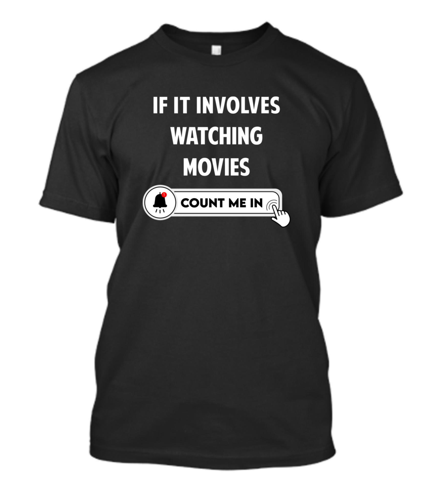 IF IT INVOLVES WATCHING MOVIES COUNT ME IN T-Shirt