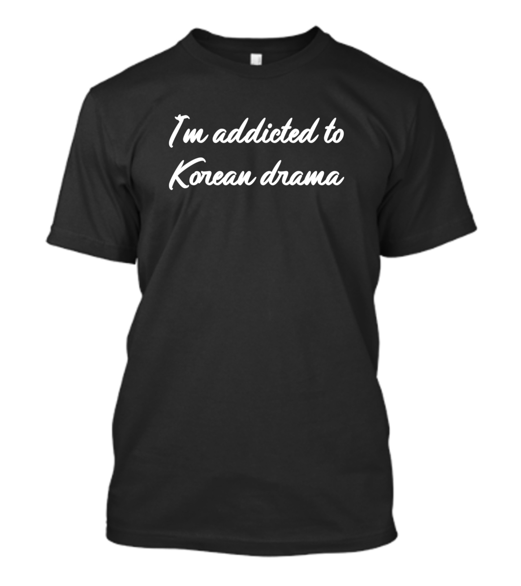 I'm Addicted To Korean Drama Passion Enthusiast T-Shirt