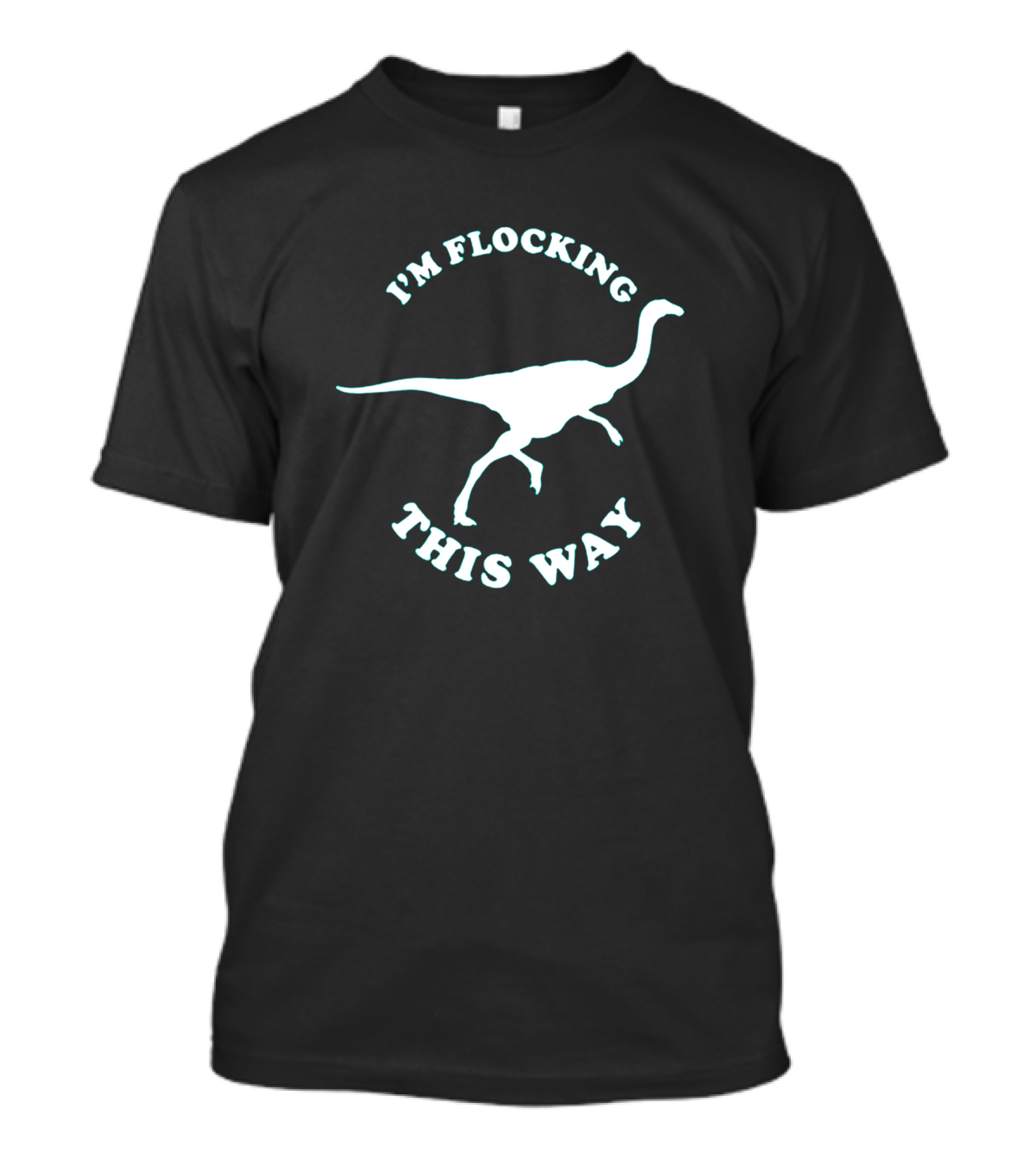 I'm Flocking This Way Dinosaur Humor T-Shirt
