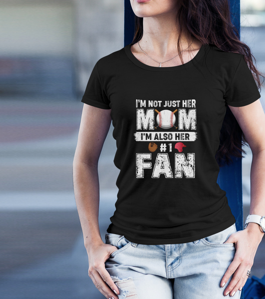I'm Not Just Her Mom I'm Also Her Number 1 Fan Baseball Mom Baseball Glove Red Cap T-Shirt