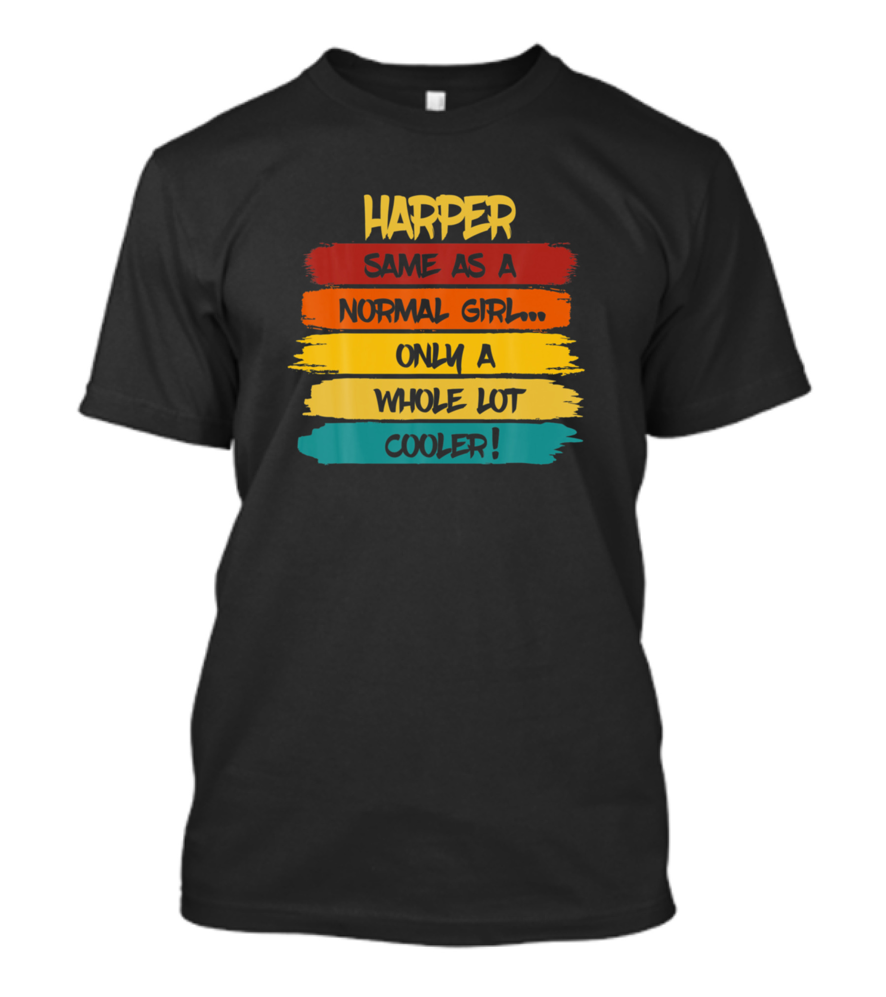 Harper Same As A Normal Girl Only A Whole Lot Cooler Funny Birthday T-Shirt
