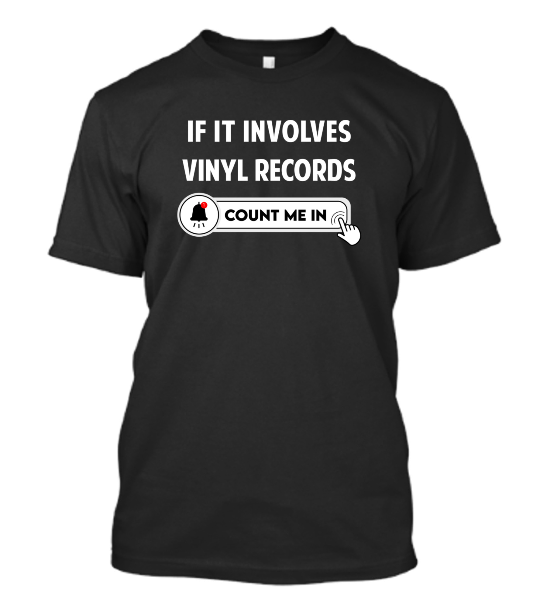 If It Involves Vinyl Records Count Me In Bell Icon Notification T-Shirt