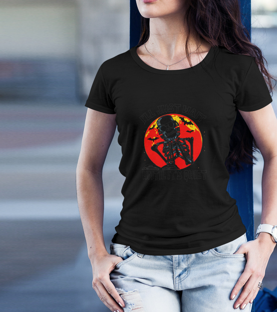 I'll Just Wait Until It's Quiet Blood Moon Skeleton Halloween T-Shirt