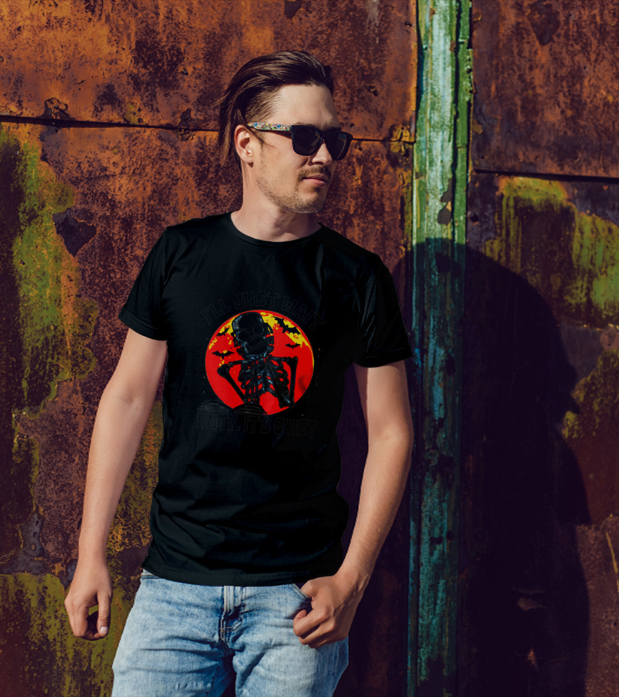 I'll Just Wait Until It's Quiet Blood Moon Skeleton Halloween T-Shirt