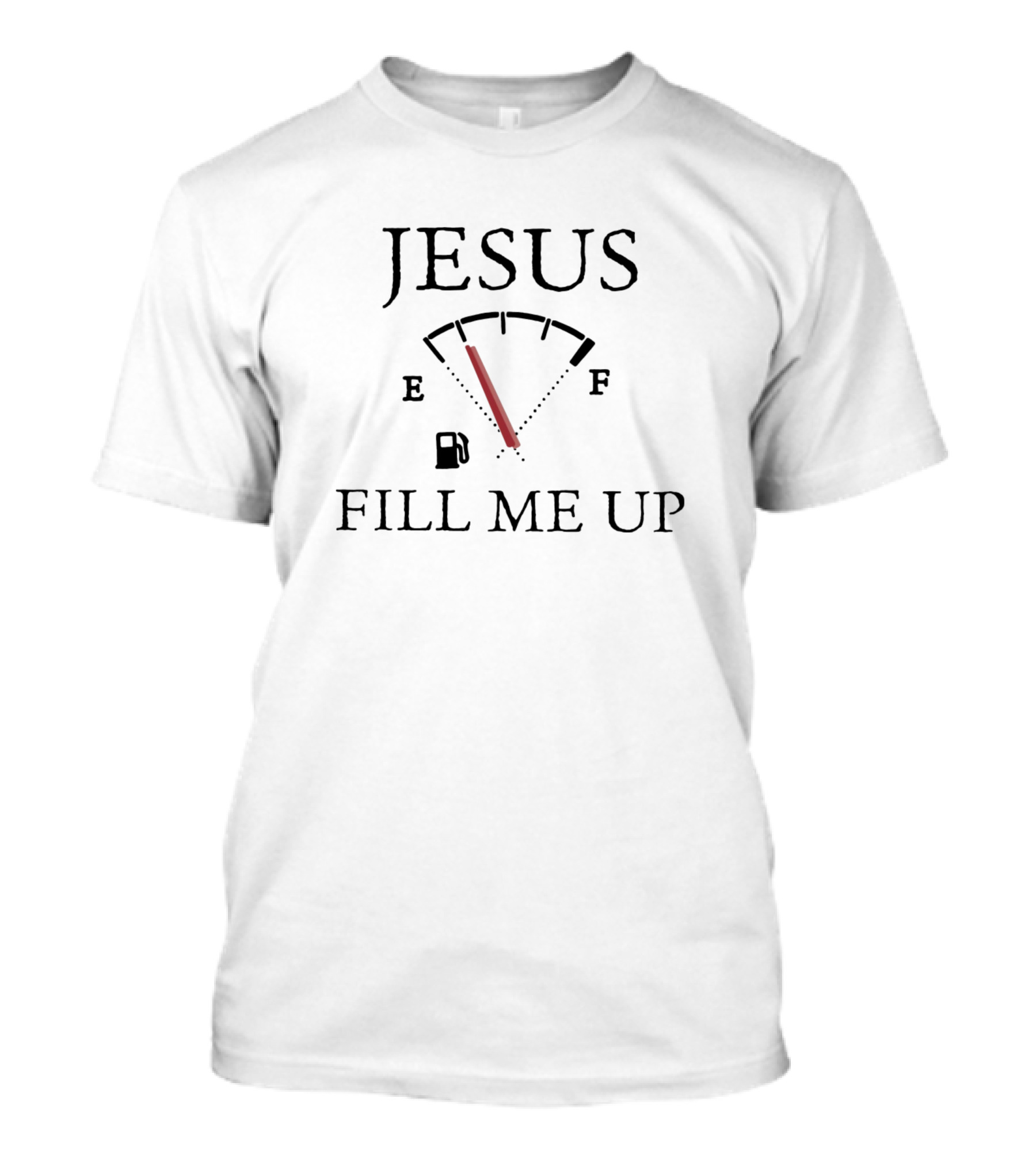 Jesus Fuel Gauge Tank Meter Fill Me Up T-Shirt