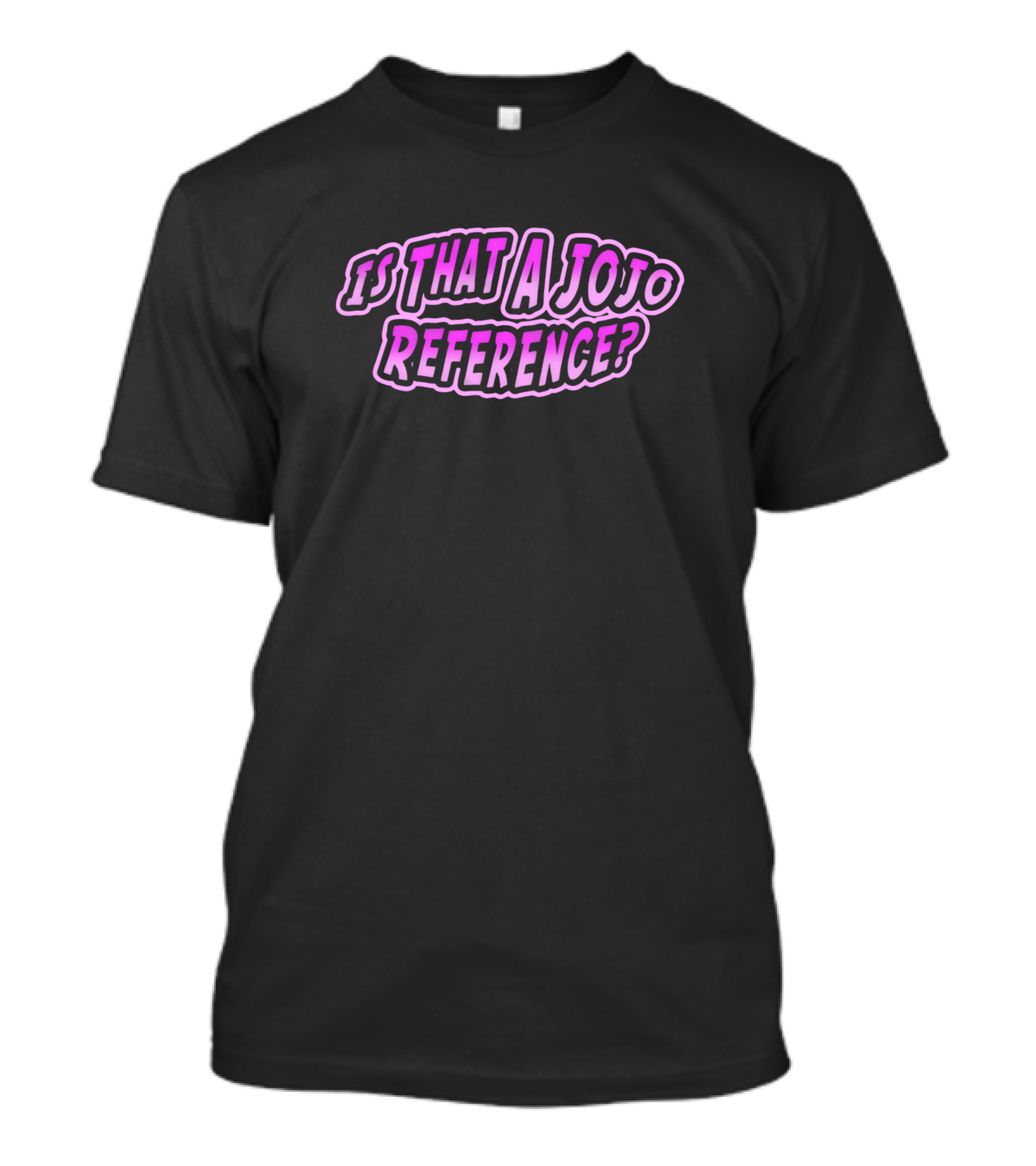 Is That A Jojo Reference Jojo's Bizarre Adventure T-Shirt