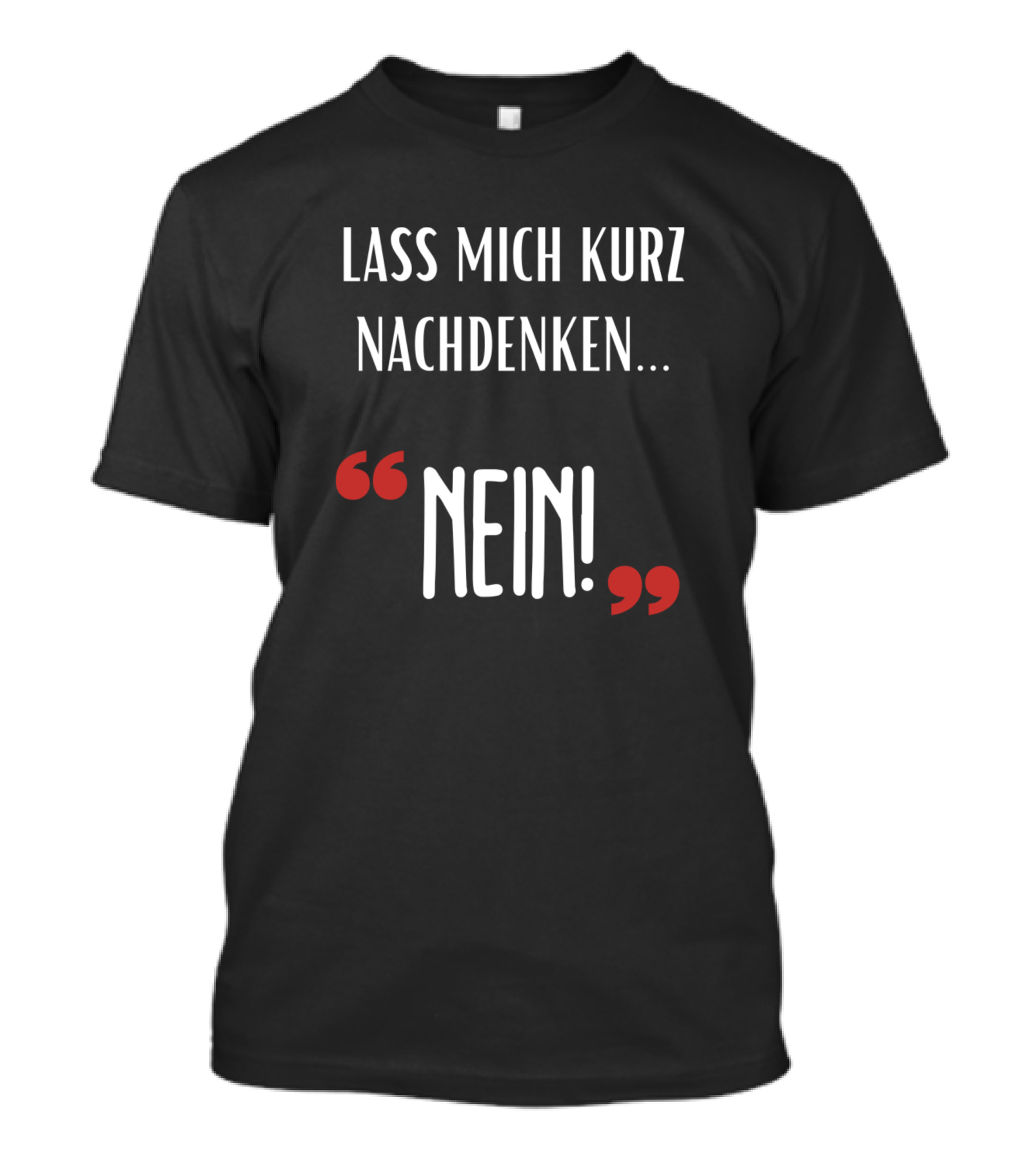 Lass Mich Kurz Nachdenken Nein Funny Saying Sarcasm T-Shirt