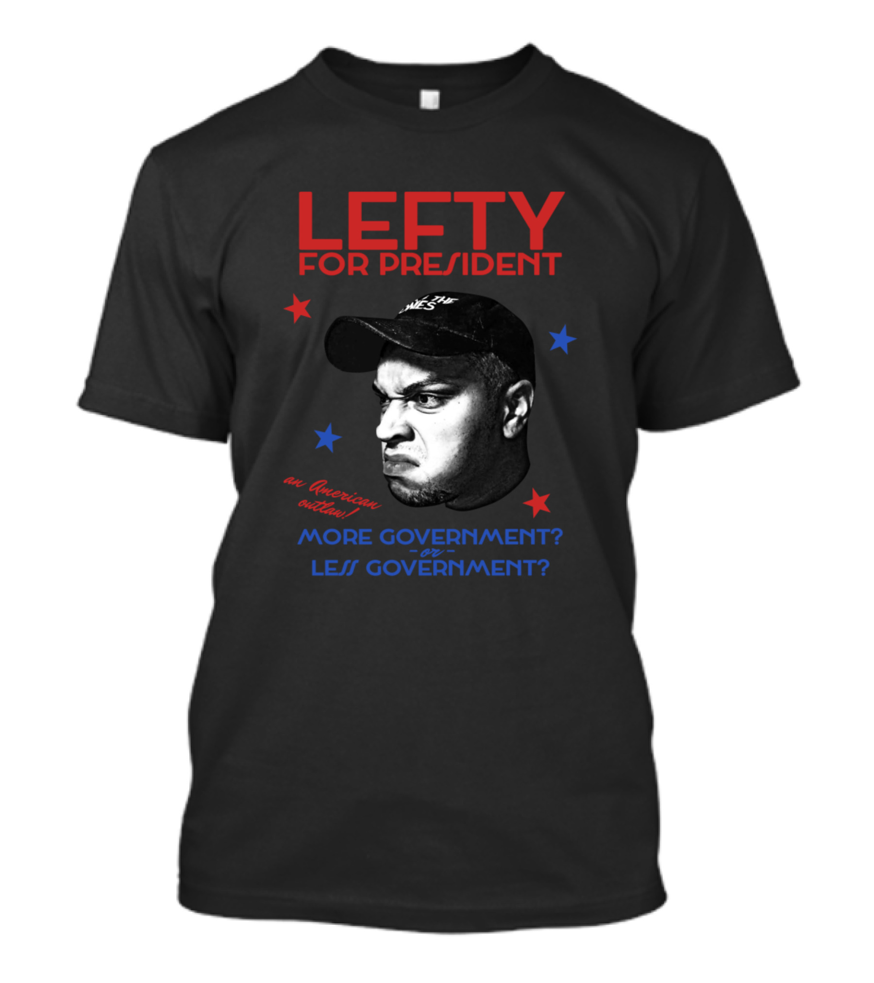 LEFTY FOR PRESIDENT AN AMERICAN OUTLAW MORE GOVERNMENT OR LESS GOVERNMENT? T-Shirt