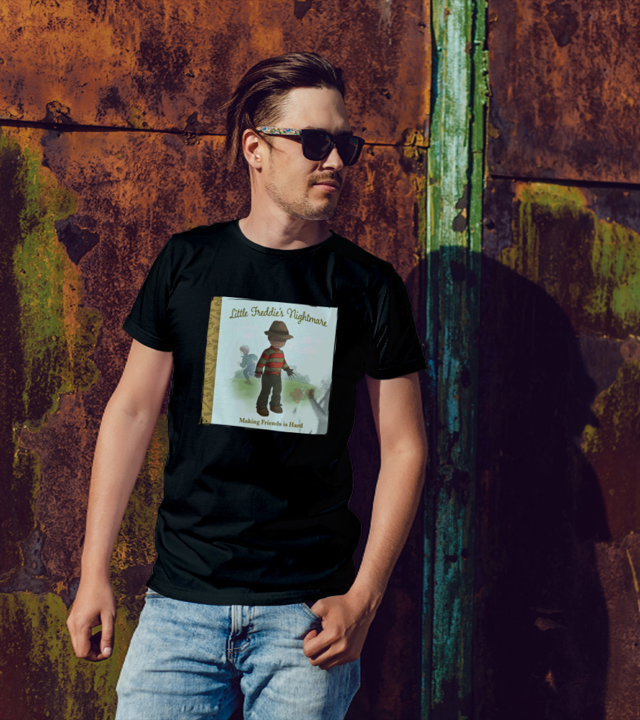 Little Freddie's Nightmare Making Friends Is Hard T-Shirt