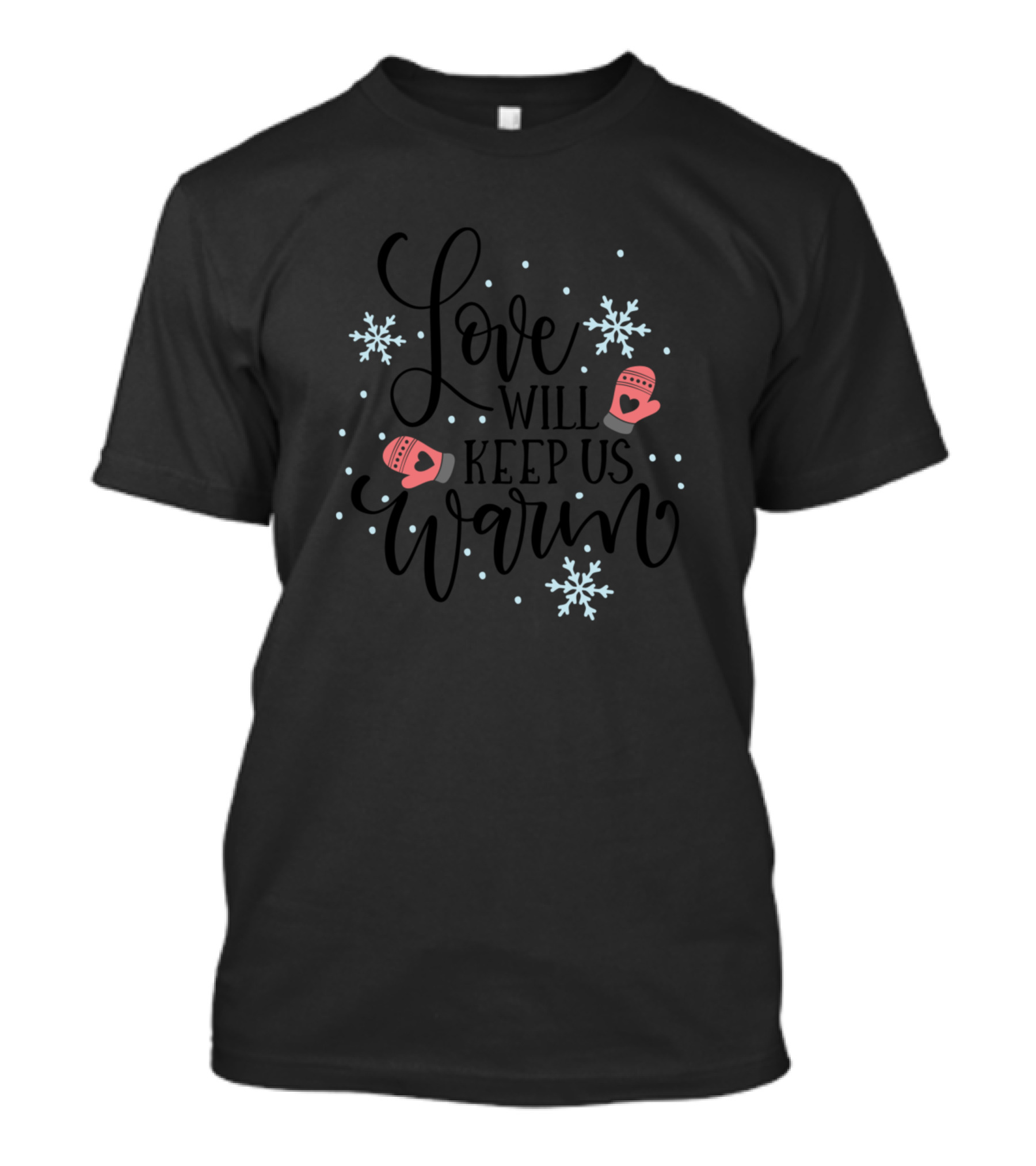 Love Will Keep Us Warm Snowflakes Mittens Christmas Romance T-Shirt