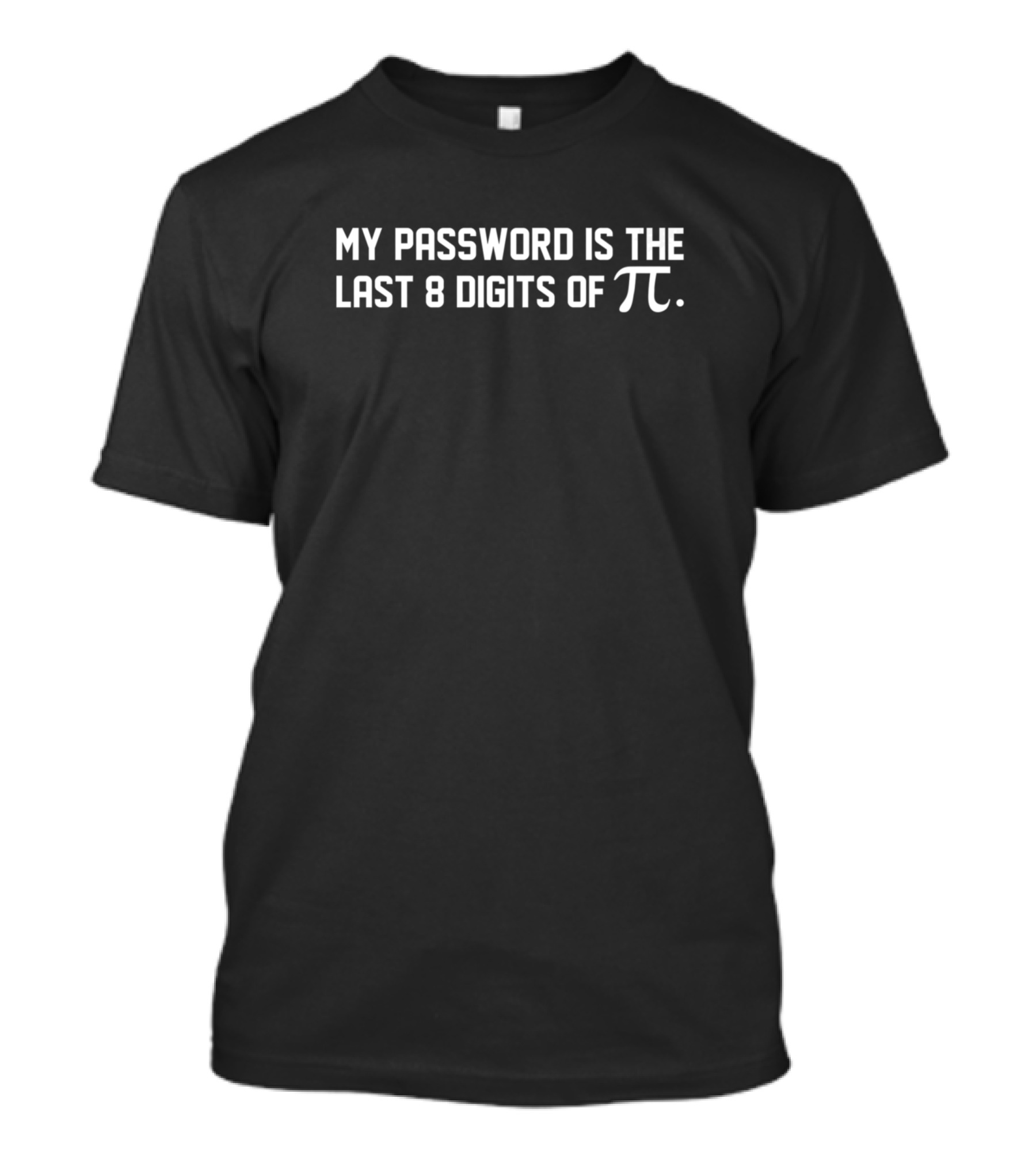 My Password Is The Last 8 Digits Of Pi Pi Day Math T-Shirt