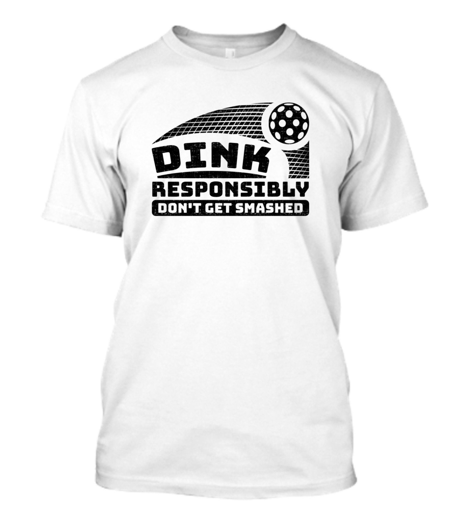Dink Responsibly Don't Get Smashed T-Shirt