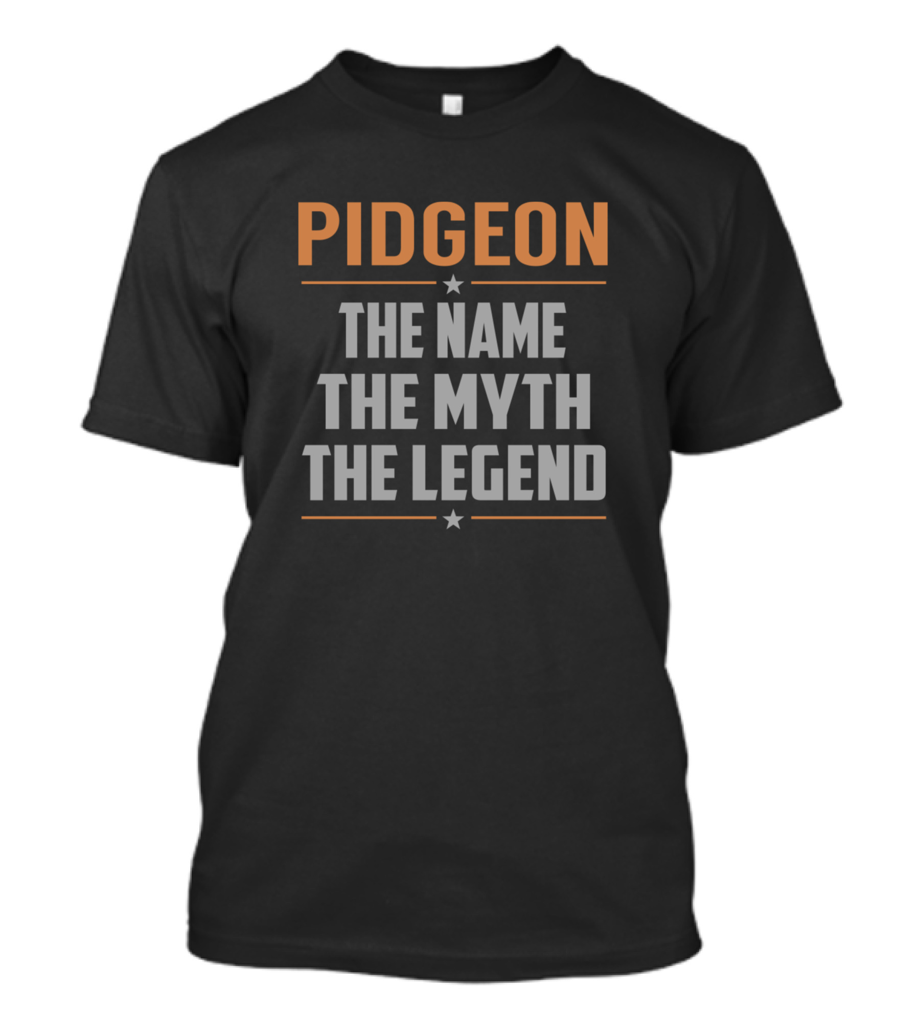 PIDGEON THE NAME THE MYTH THE LEGEND T-Shirt