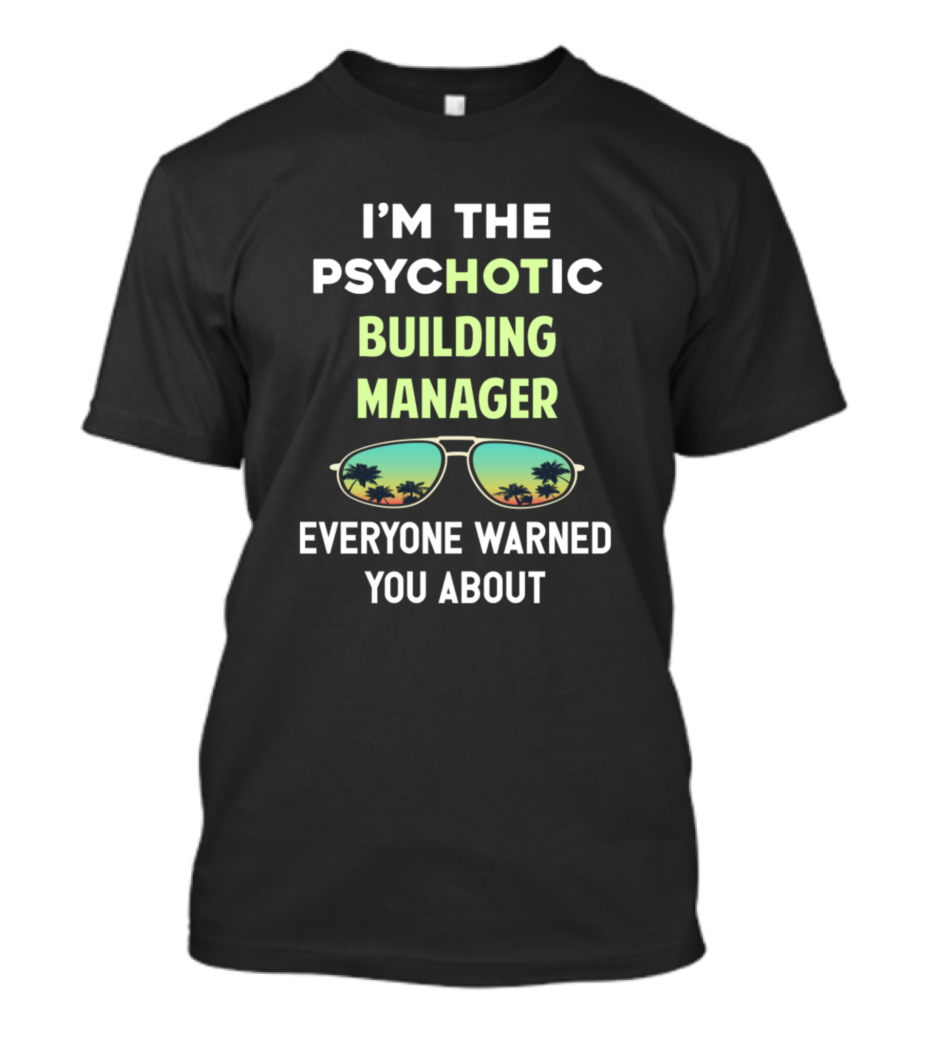 I'm The Psychotic Building Manager Everyone Warned You About Sunglasses Palm Trees T-Shirt