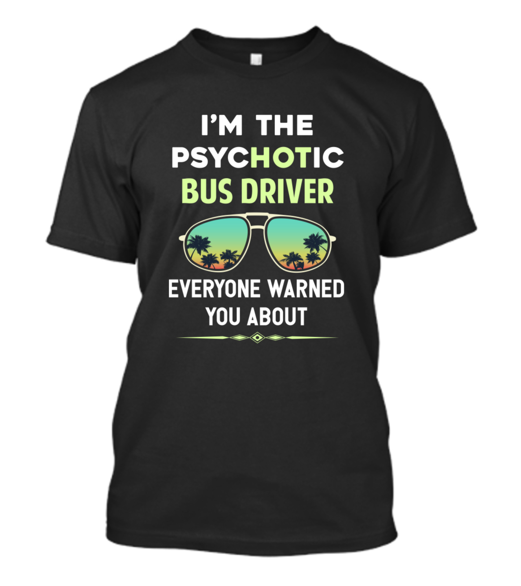 I'M THE PSYCHOTIC BUS DRIVER EVERYONE WARNED YOU ABOUT Sunglasses Palm Trees T-Shirt