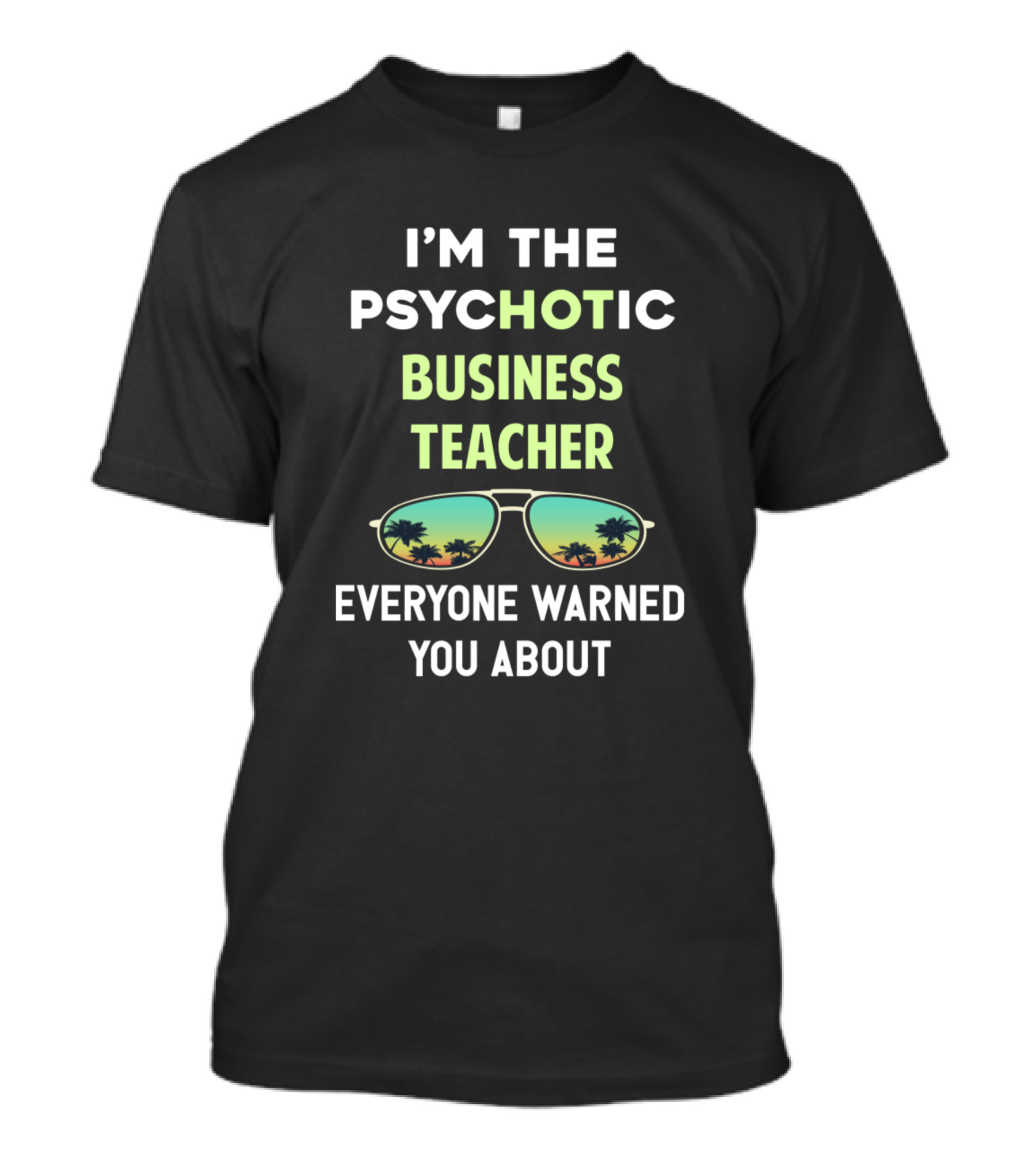 I'm The Psychotic Business Teacher Everyone Warned You About Sunglasses Palm Trees T-Shirt