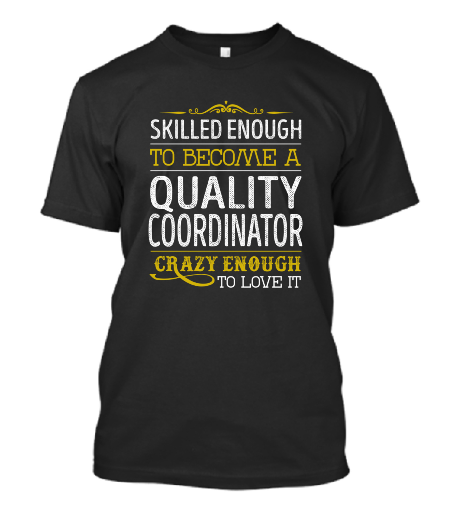 Skilled Enough To Become A Quality Coordinator Crazy Enough To Love It T-Shirt