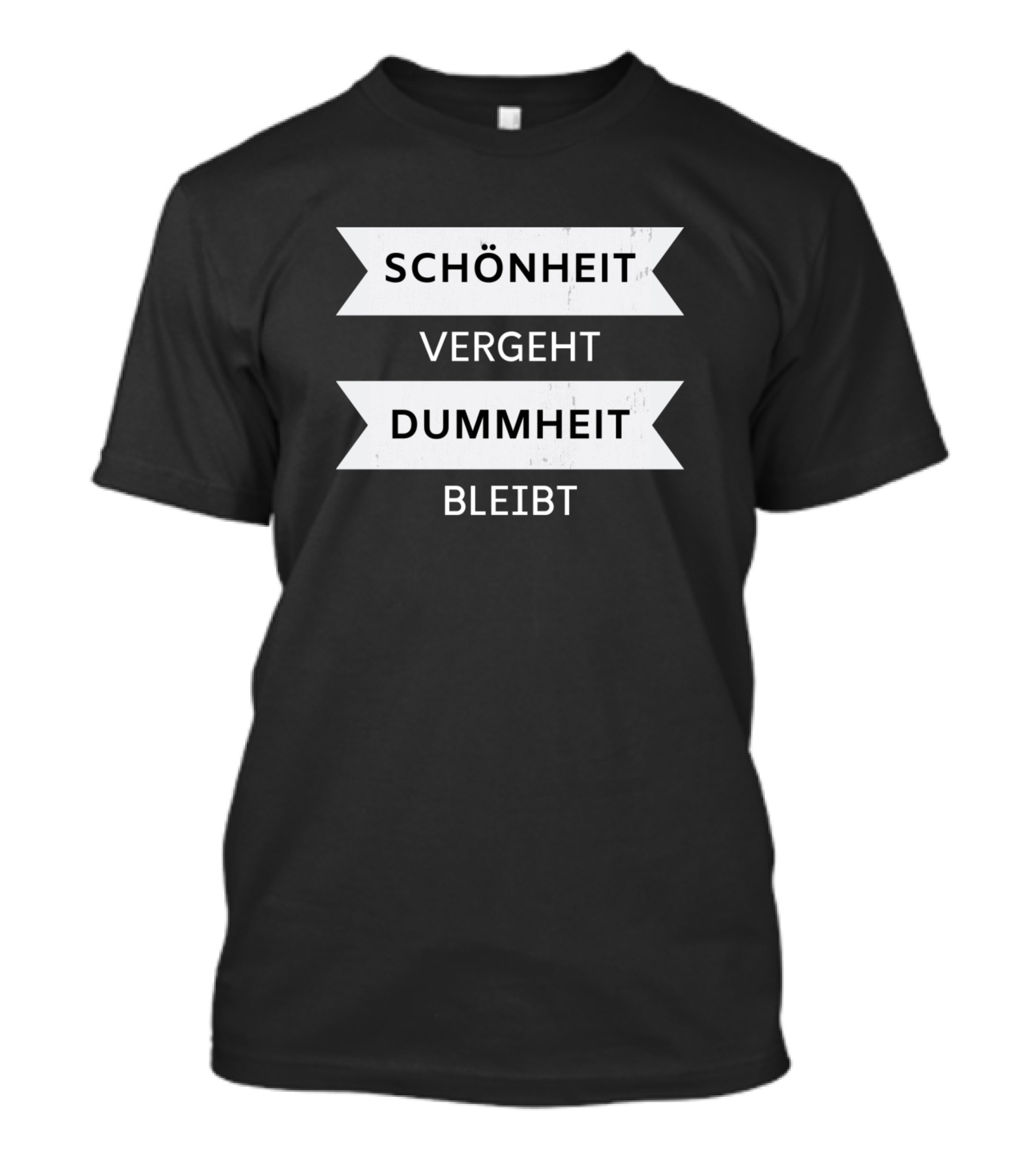 Schönheit Vergeht Dummheit Bleibt Sarcasm Saying T-Shirt