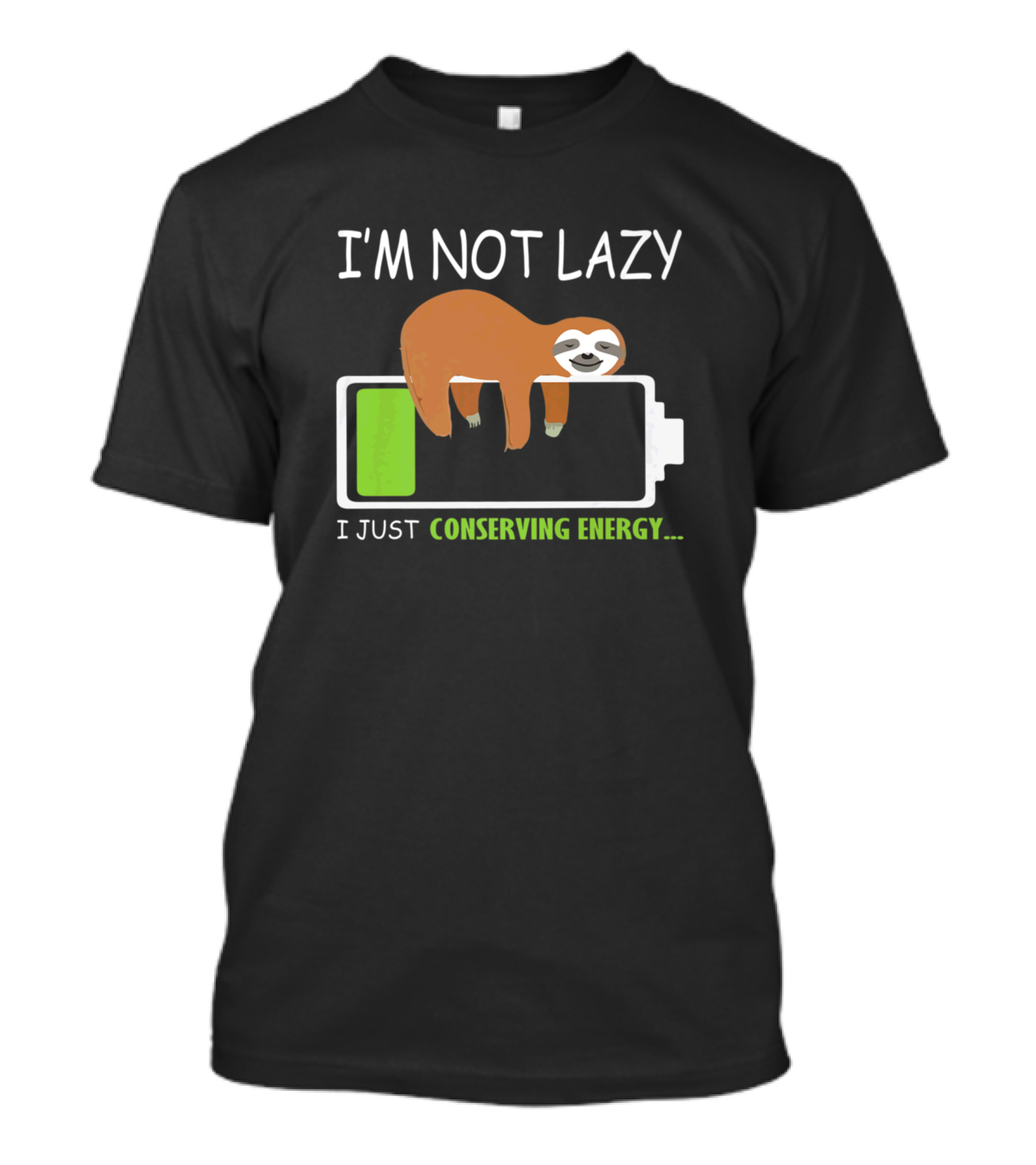I'm Not Lazy Sloth On Battery Conserving Energy T-Shirt
