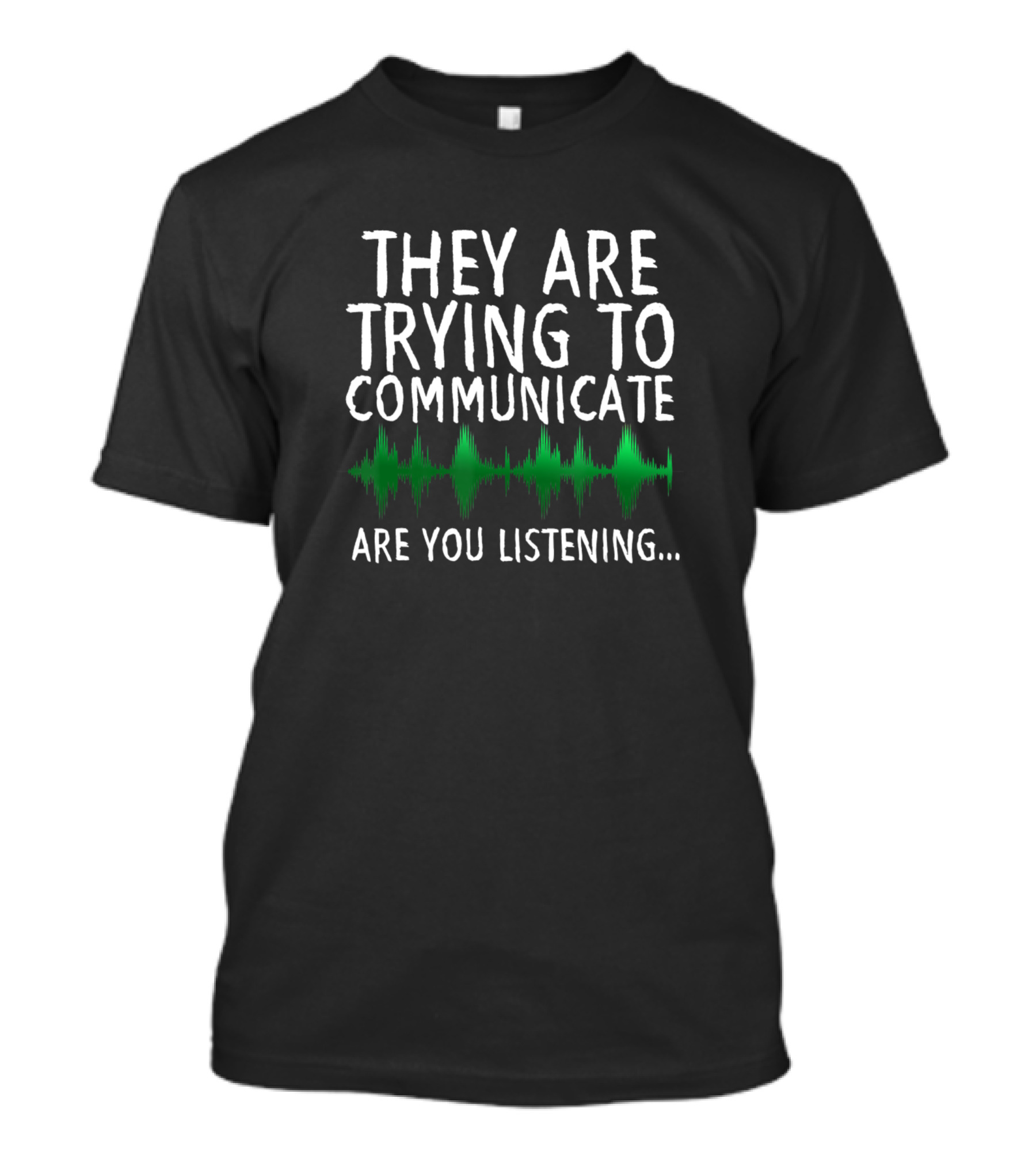 They Are Trying To Communicate Are You Listening Spooky Halloween Idea Scary Ghoul Hunting Ghost T-Shirt