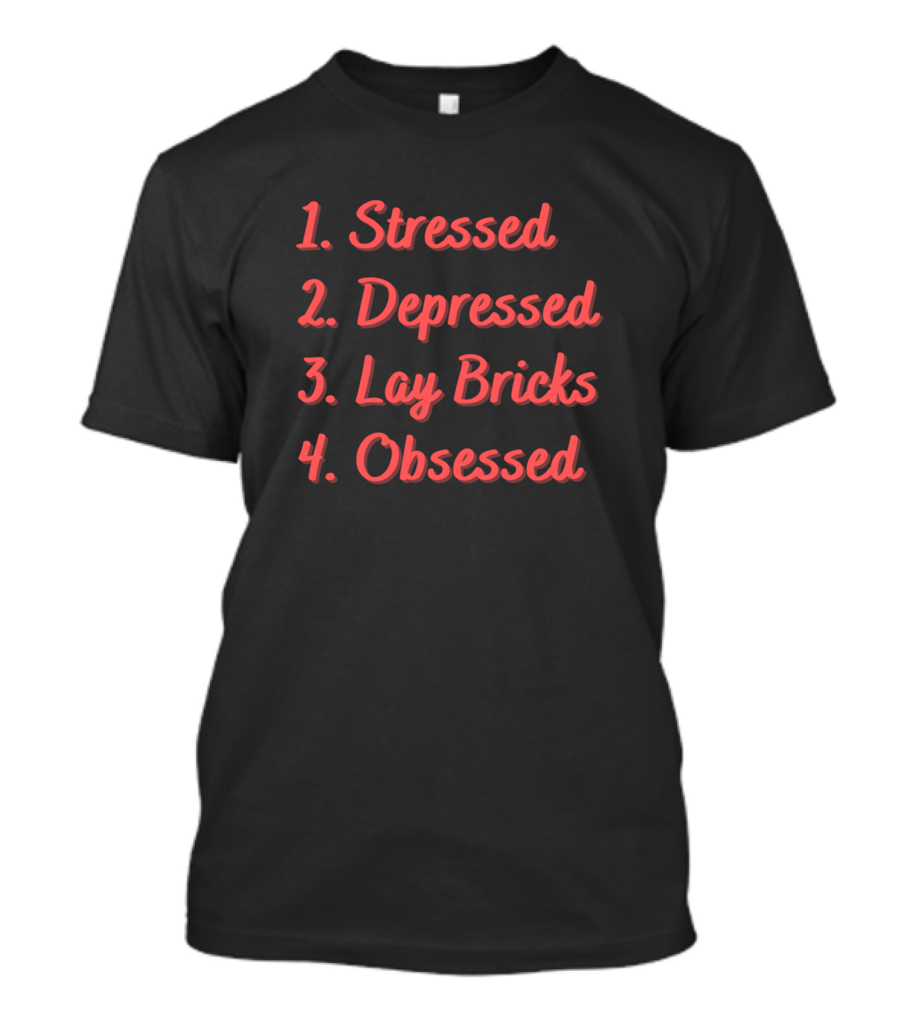 Stressed Depressed Lay Bricks Obsessed T-Shirt