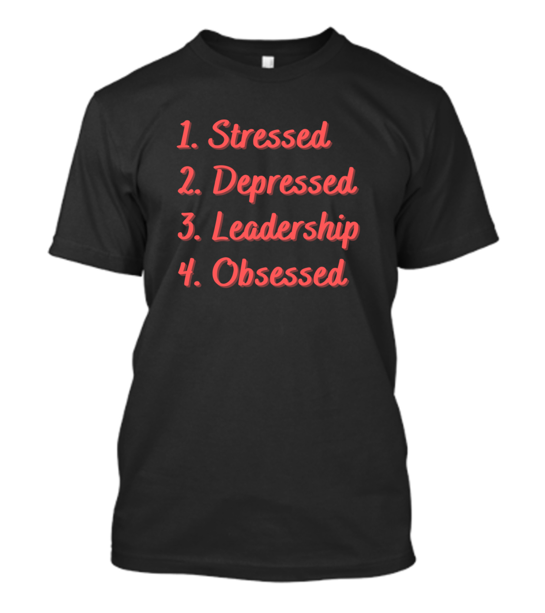 Stressed Depressed Leadership Obsessed T-Shirt