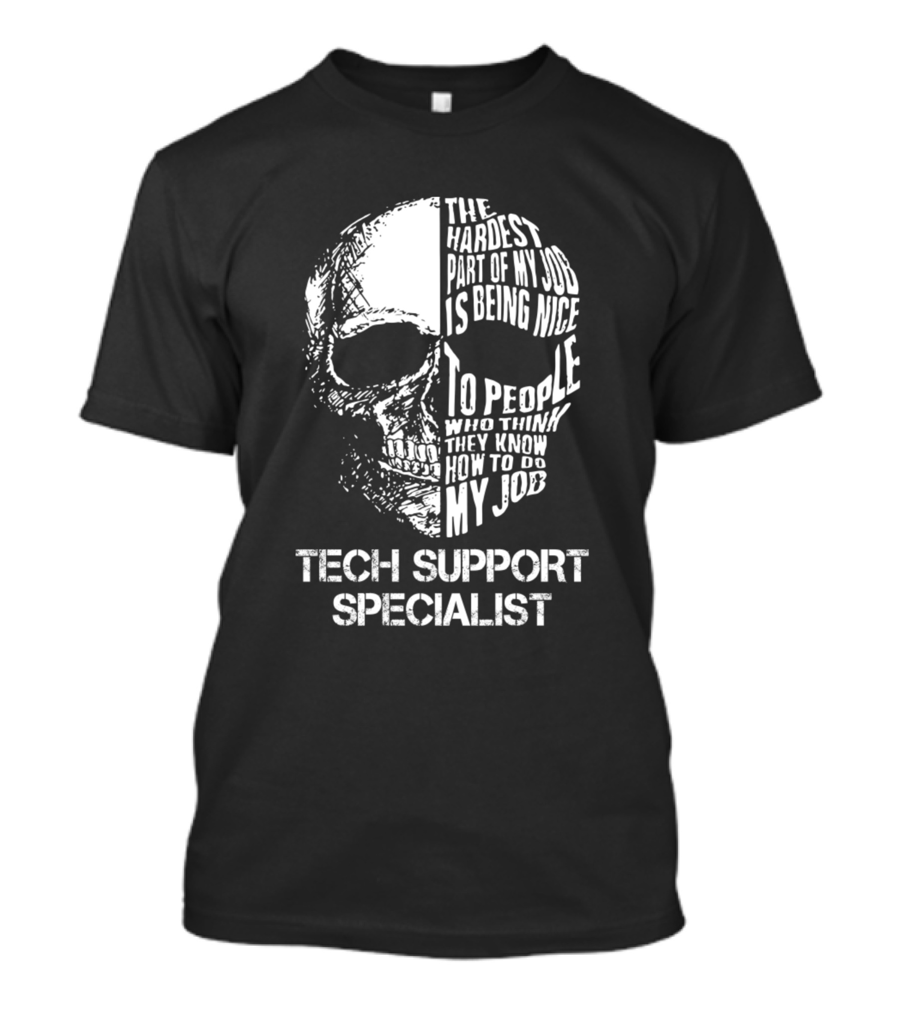 Tech Support Specialist The Hardest Part Of My Job Is Being Nice To People Who Think They Know How To Do My Job T-Shirt