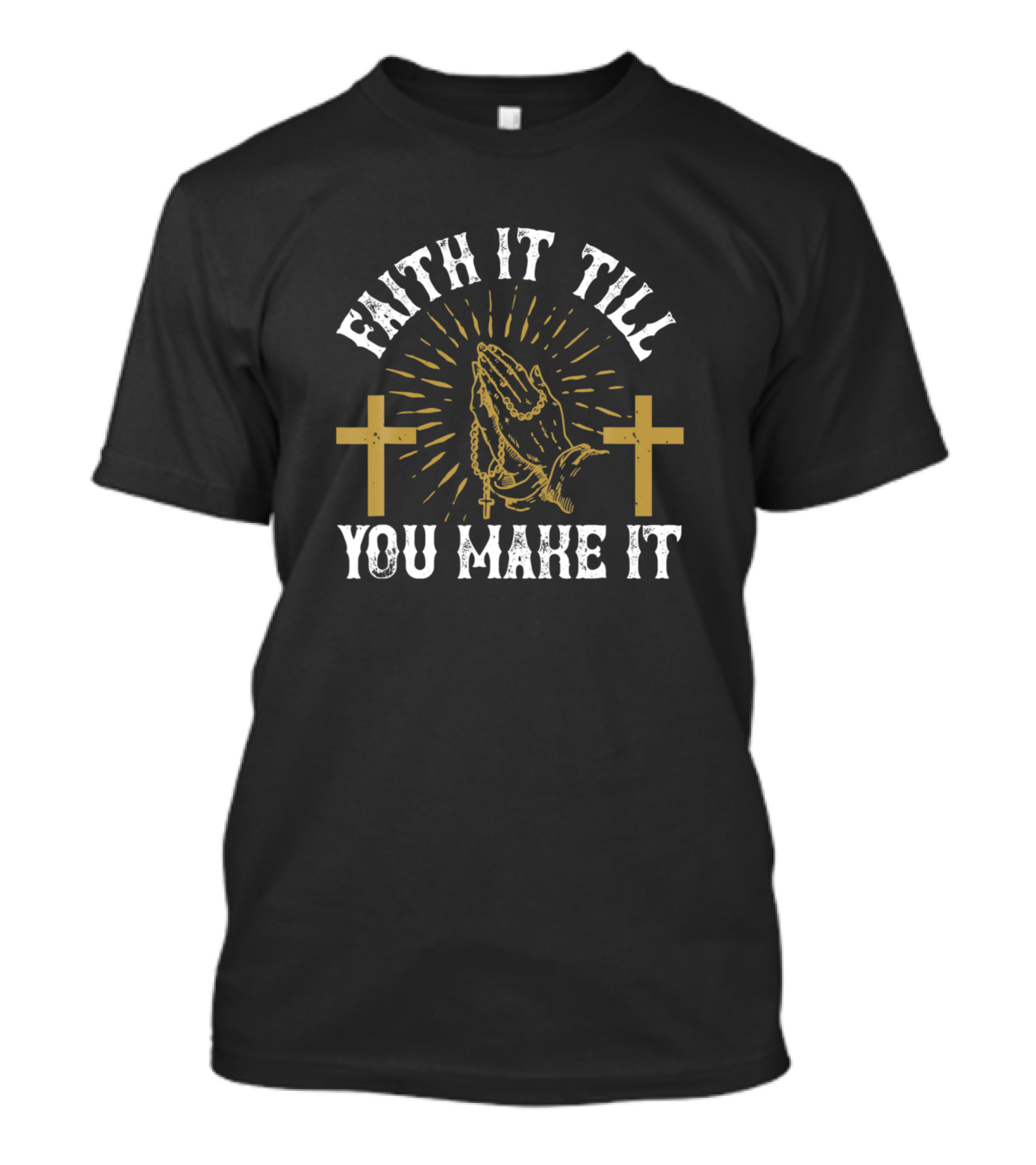 Faith It Till You Make It Praying Hands And Crosses T-Shirt