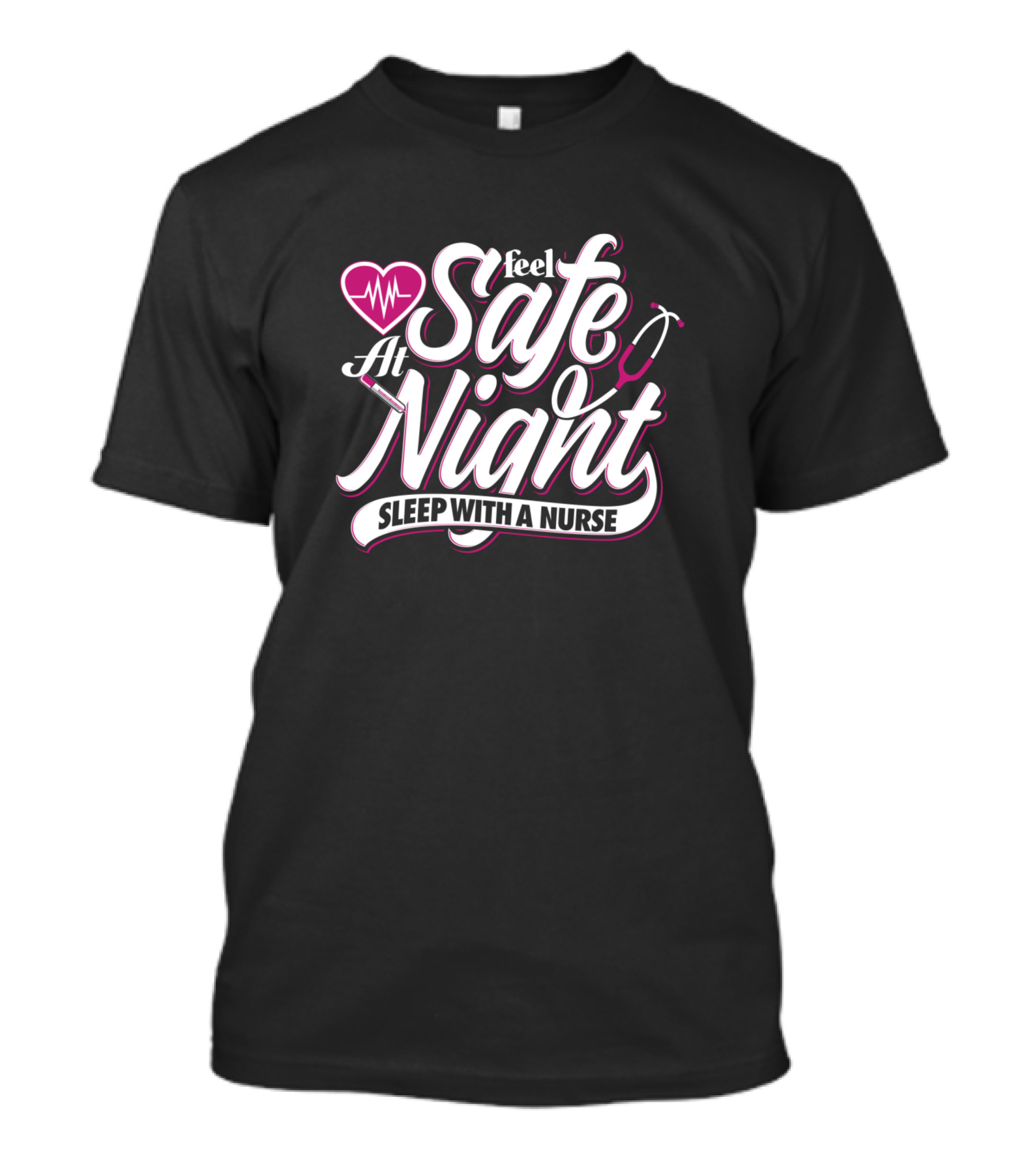 Feel Safe At Night Sleep With A Nurse Heartbeat Stethoscope Nurse T-Shirt