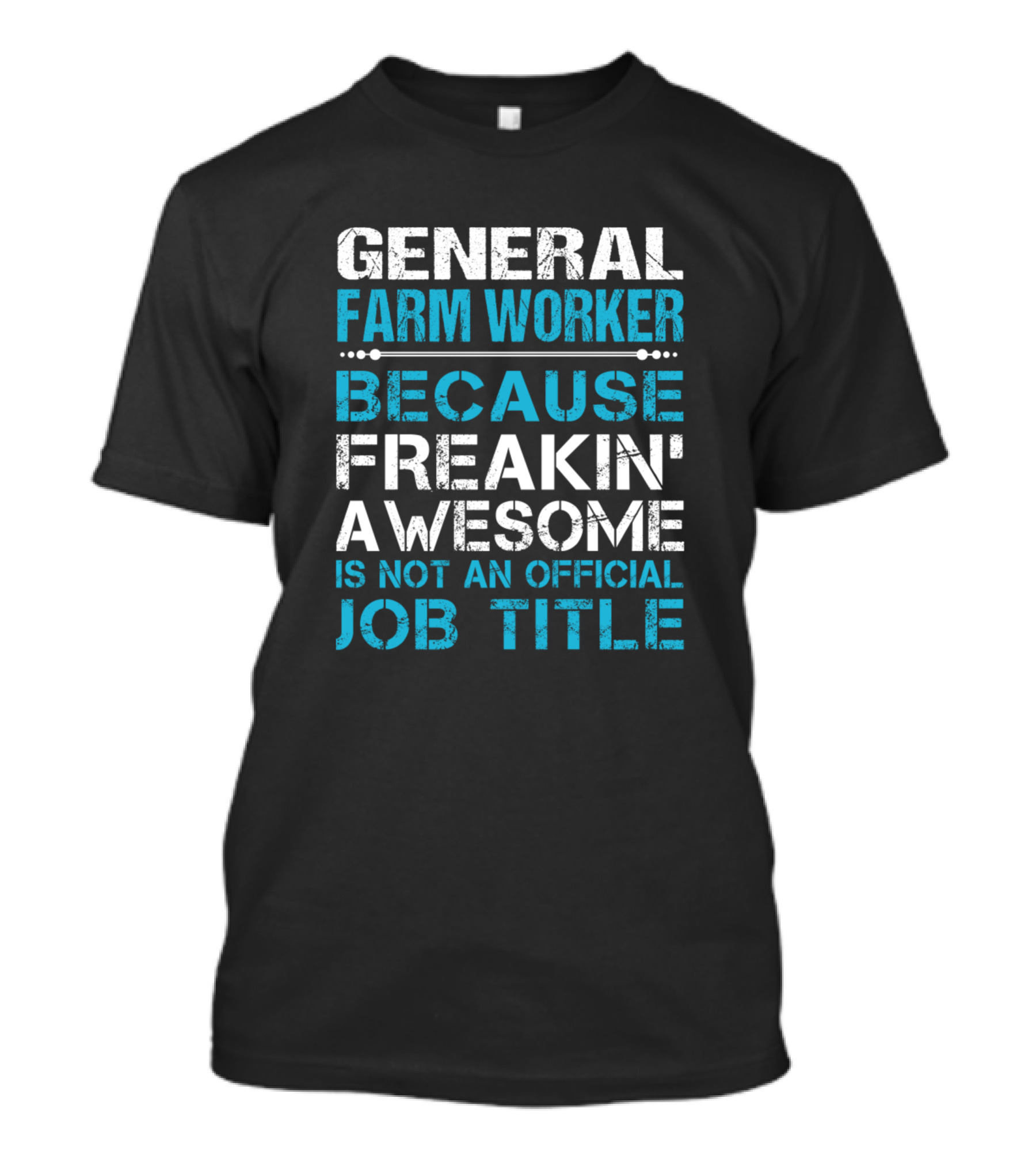 General Farm Worker Because Freakin' Awesome Is Not An Official Job Title T-Shirt