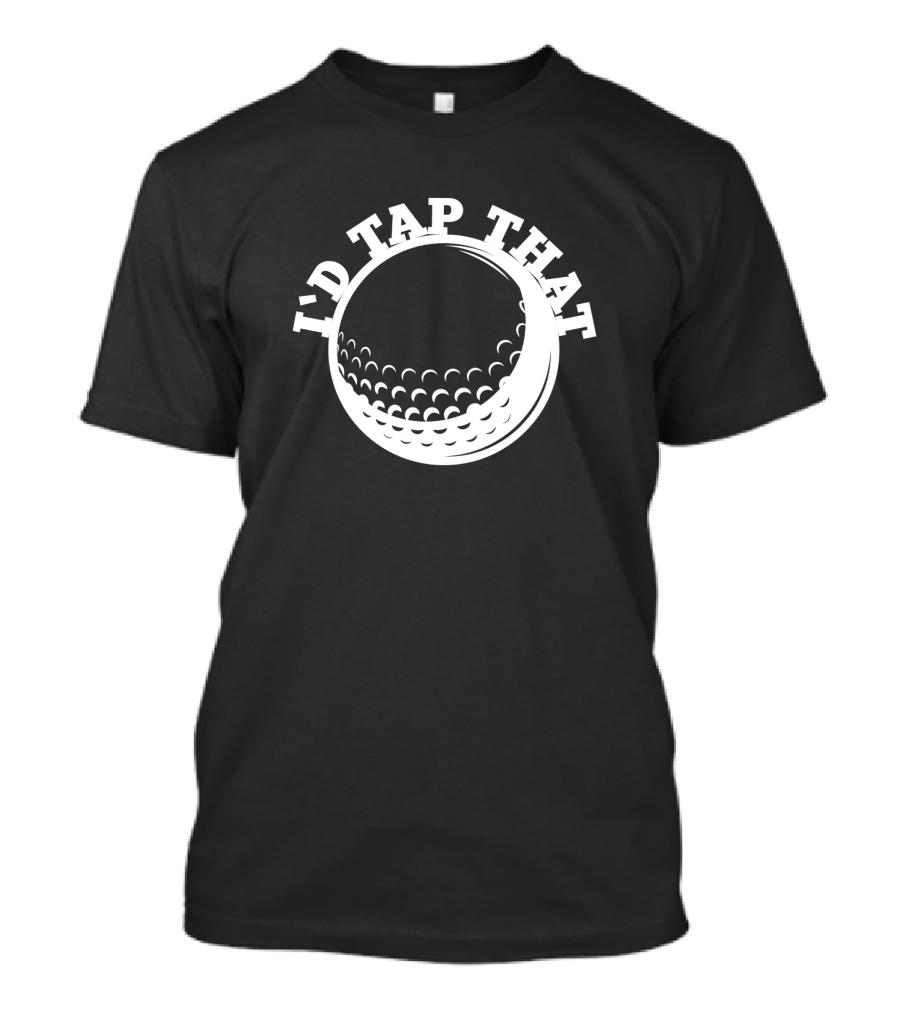 I'd Tap That Golf Ball Sport Hobby T-Shirt