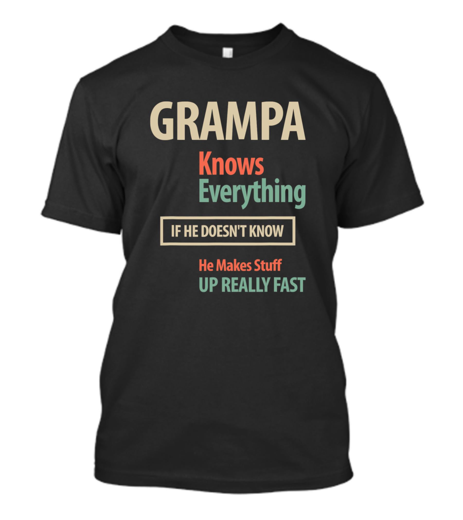 GRAMPA Knows Everything If He Doesn't Know He Makes Stuff Up Really Fast T-Shirt