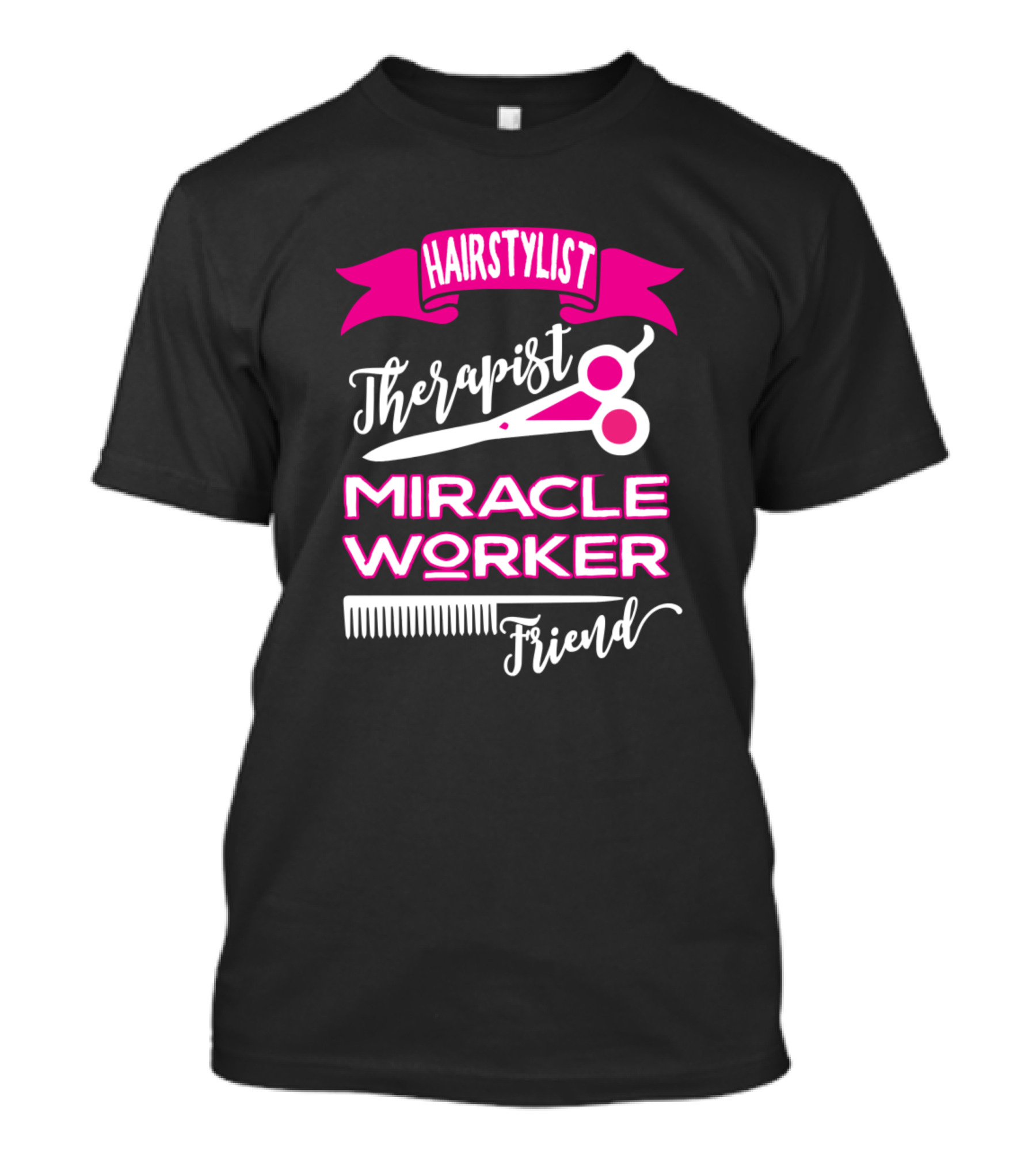 Hairstylist Therapist Miracle Worker Friend T-Shirt