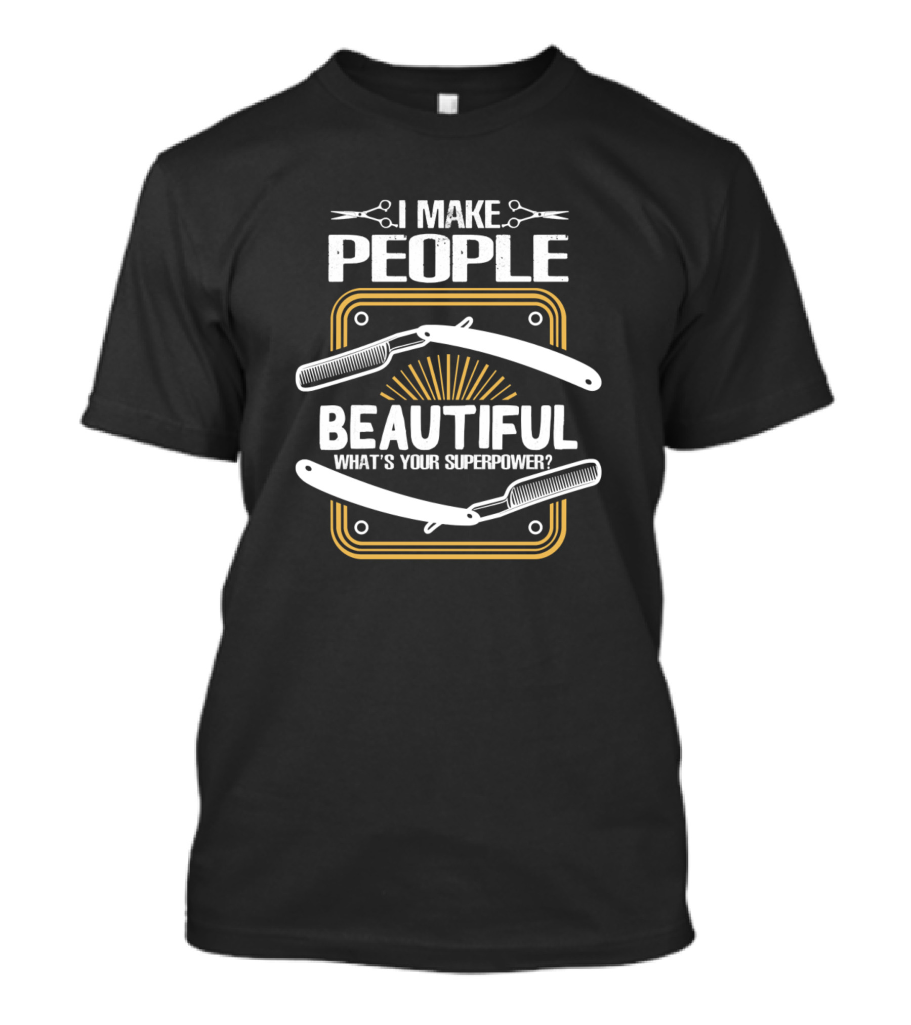 I Make People Beautiful What's Your Superpower Funny Hairdresser Razor Scissors T-Shirt
