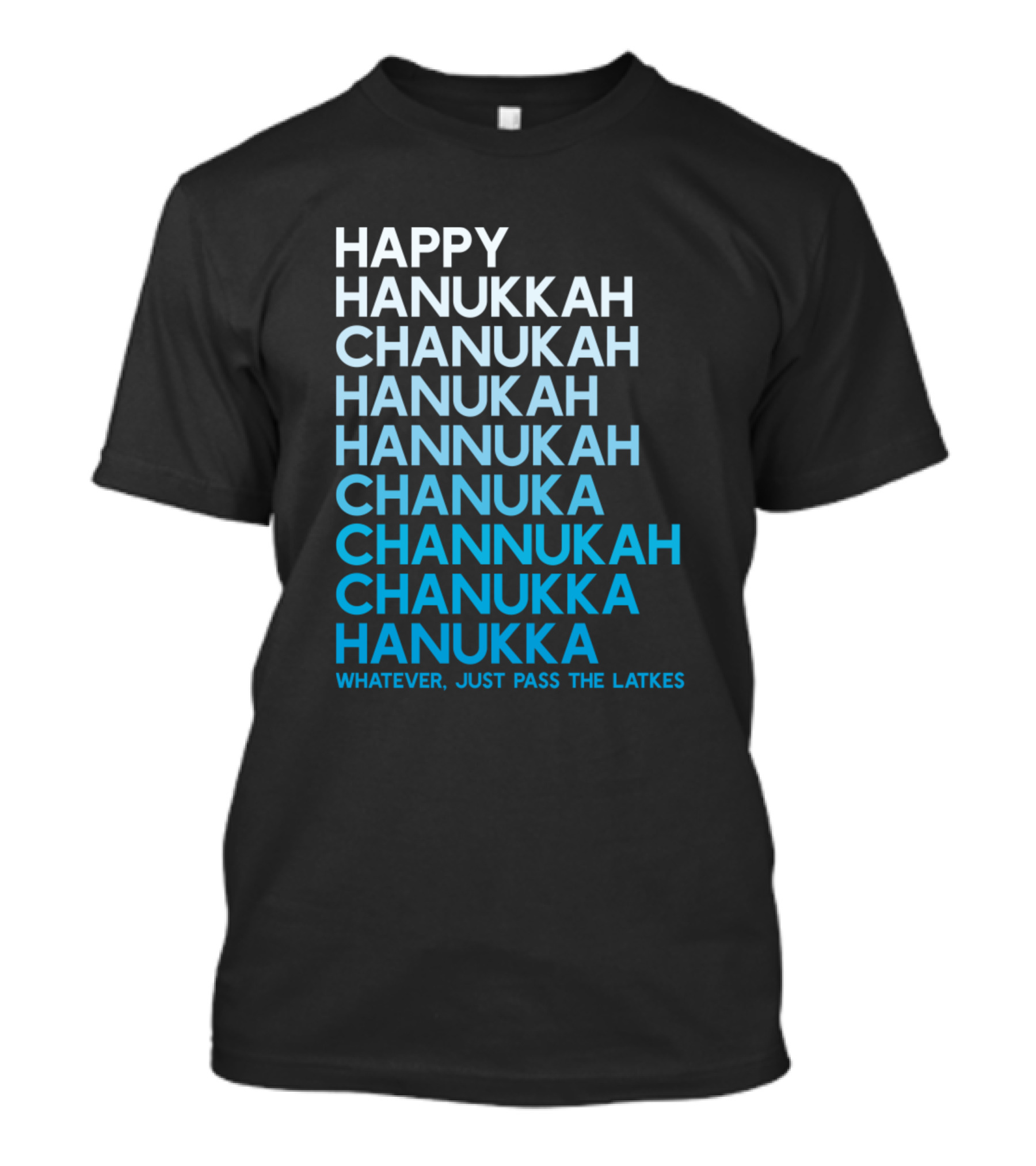 Happy Hanukkah Chanukah Hanukah Whatever Just Pass The Latkes T-Shirt