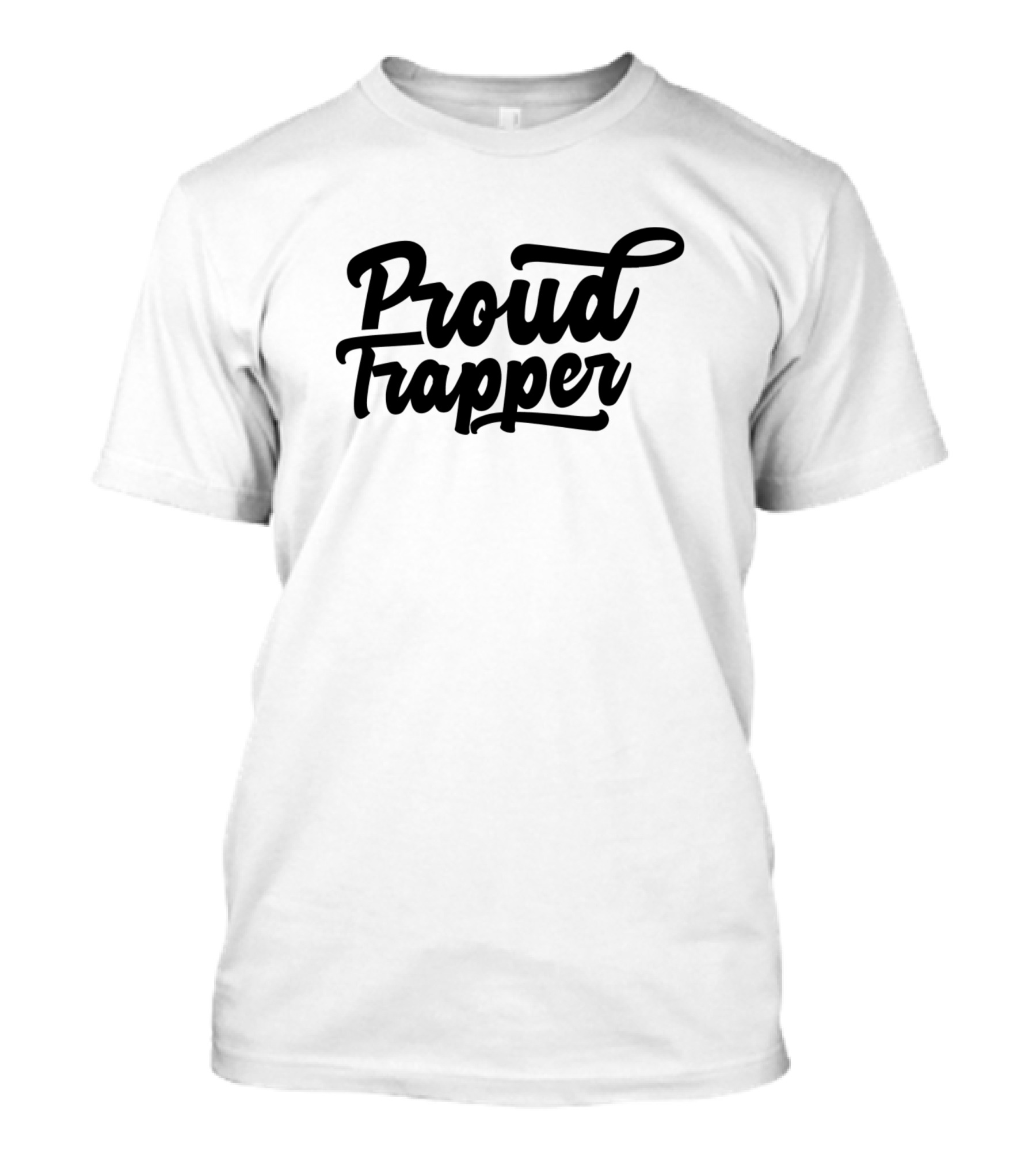 Proud Trapper Hunting Trapper Trapping Trap Traps T-Shirt