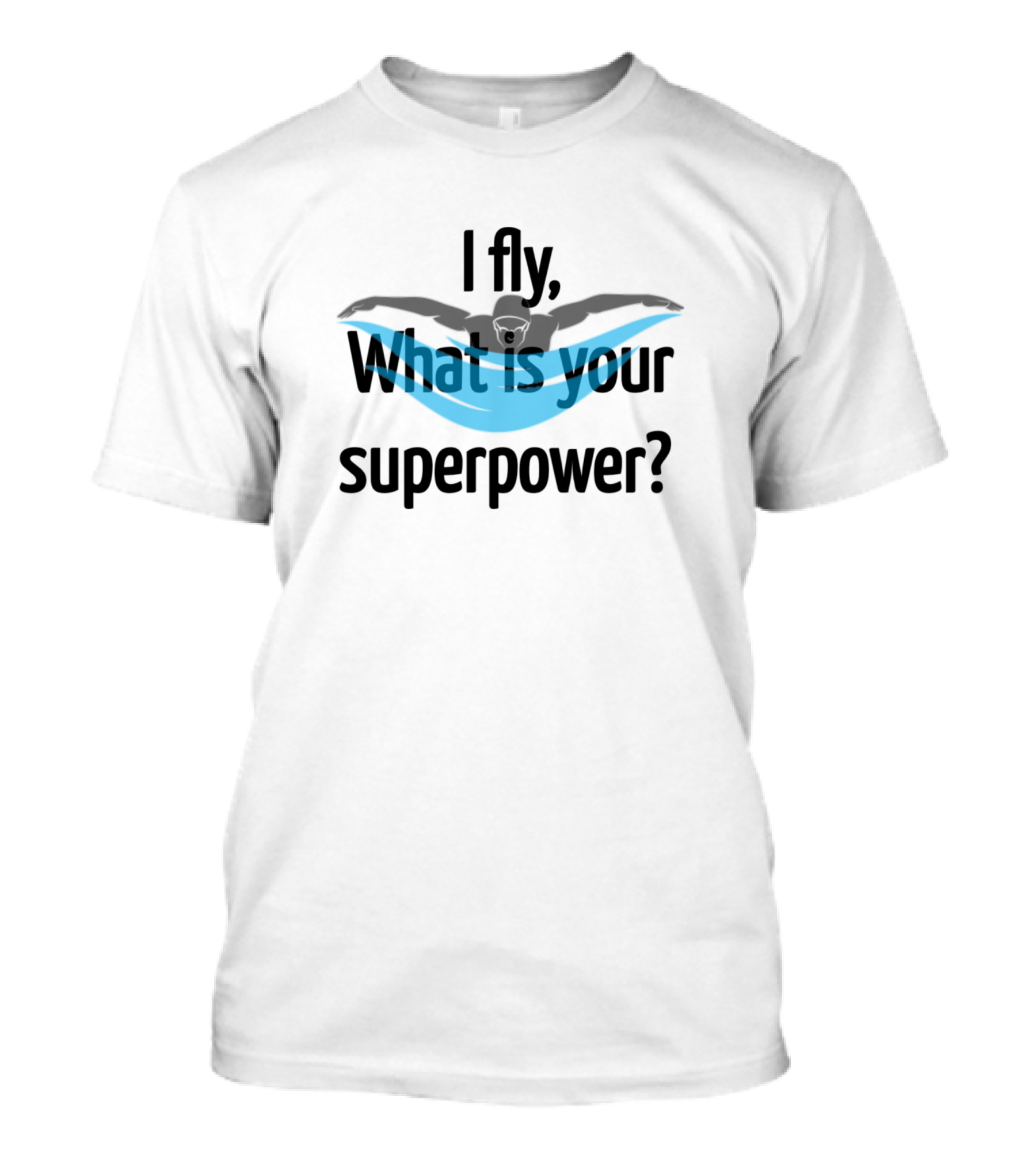 I Fly What Is Your Superpower Swimming Butterfly Stroke T-Shirt