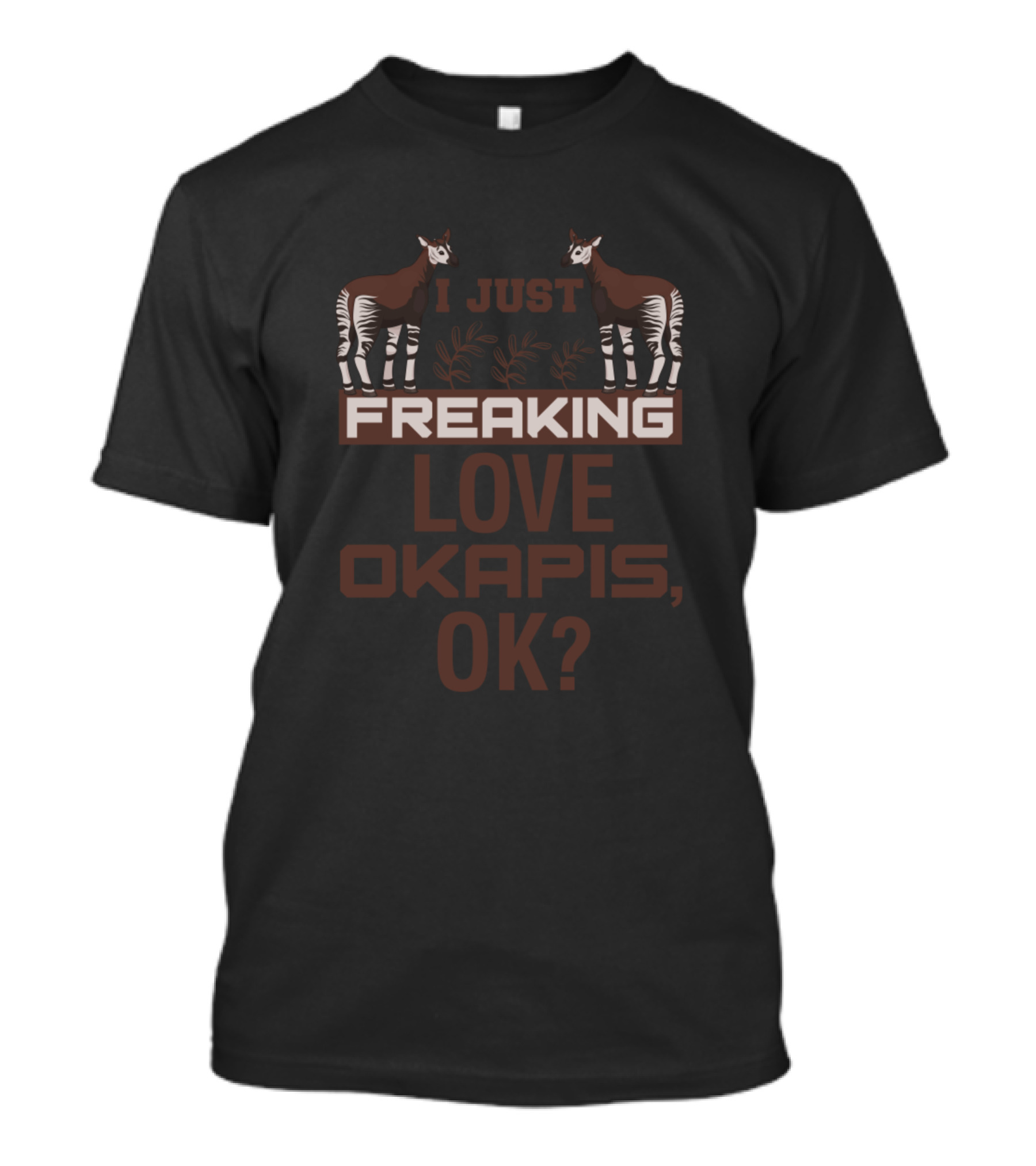 I Just Freaking Love Okapis, OK? T-Shirt