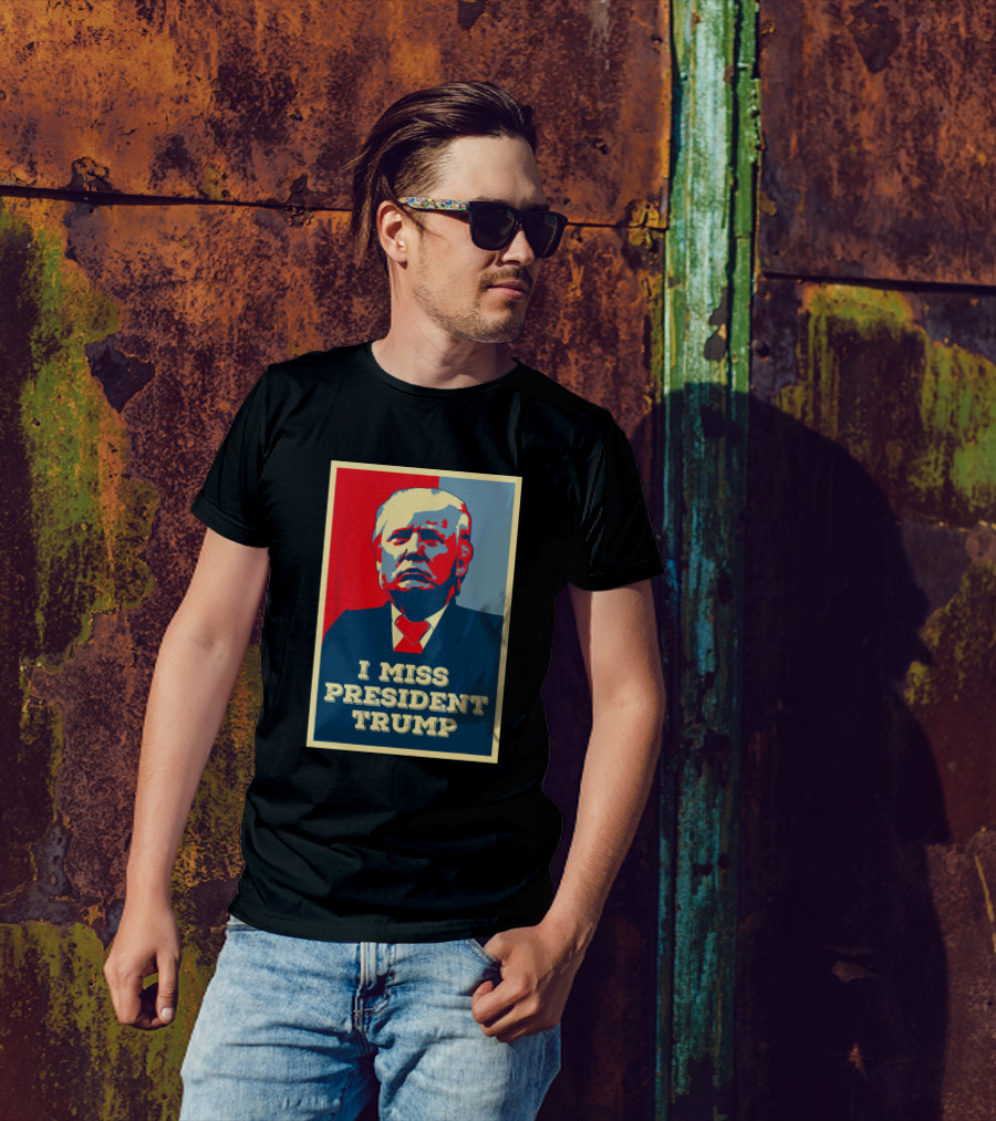 I Miss President Trump T-Shirt
