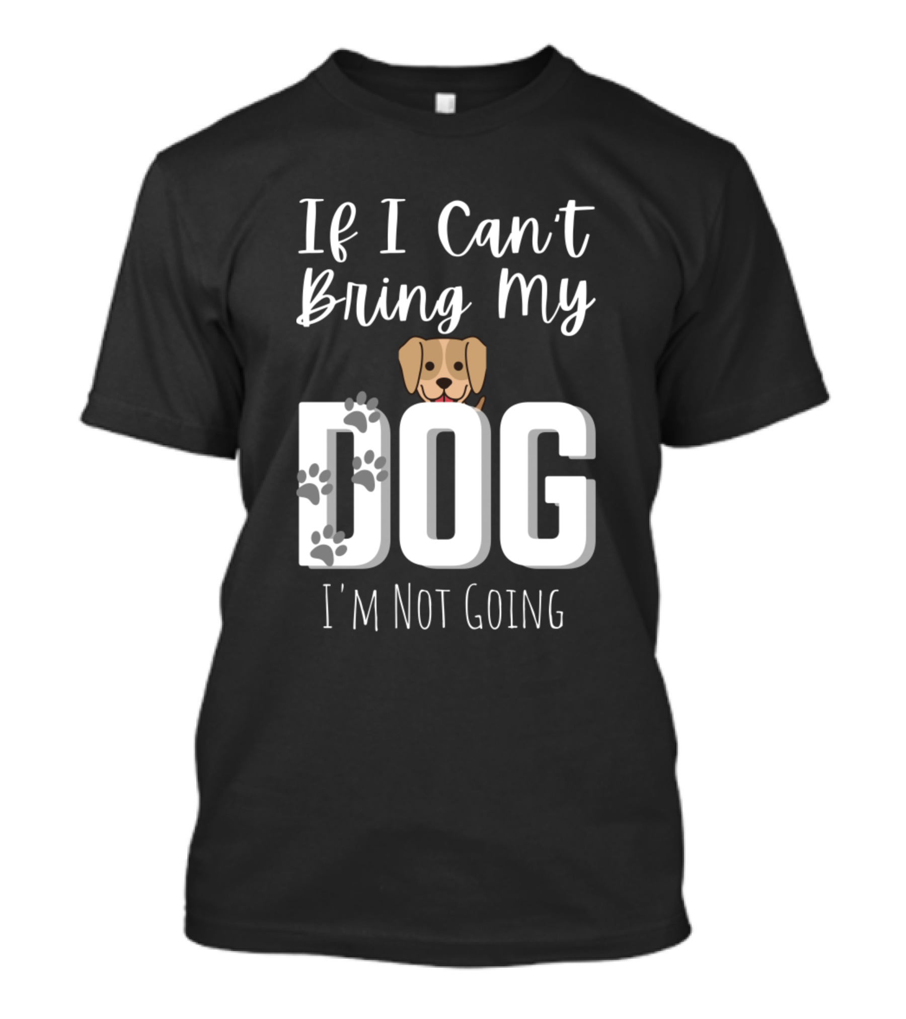 If I Can't Bring My Dog I'm Not Going Funny Dog Love With Pawprints And Dog Face T-Shirt