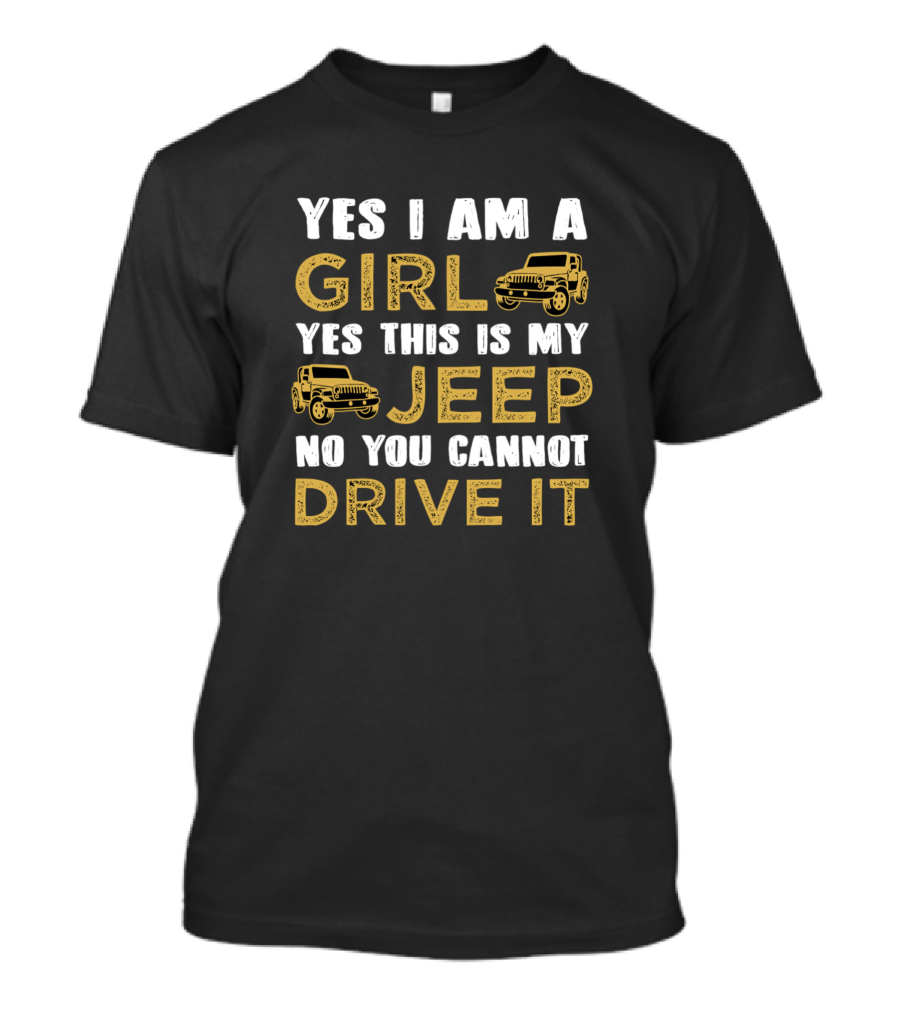 Yes I Am A Girl Yes This Is My Jeep No You Cannot Drive It T-Shirt