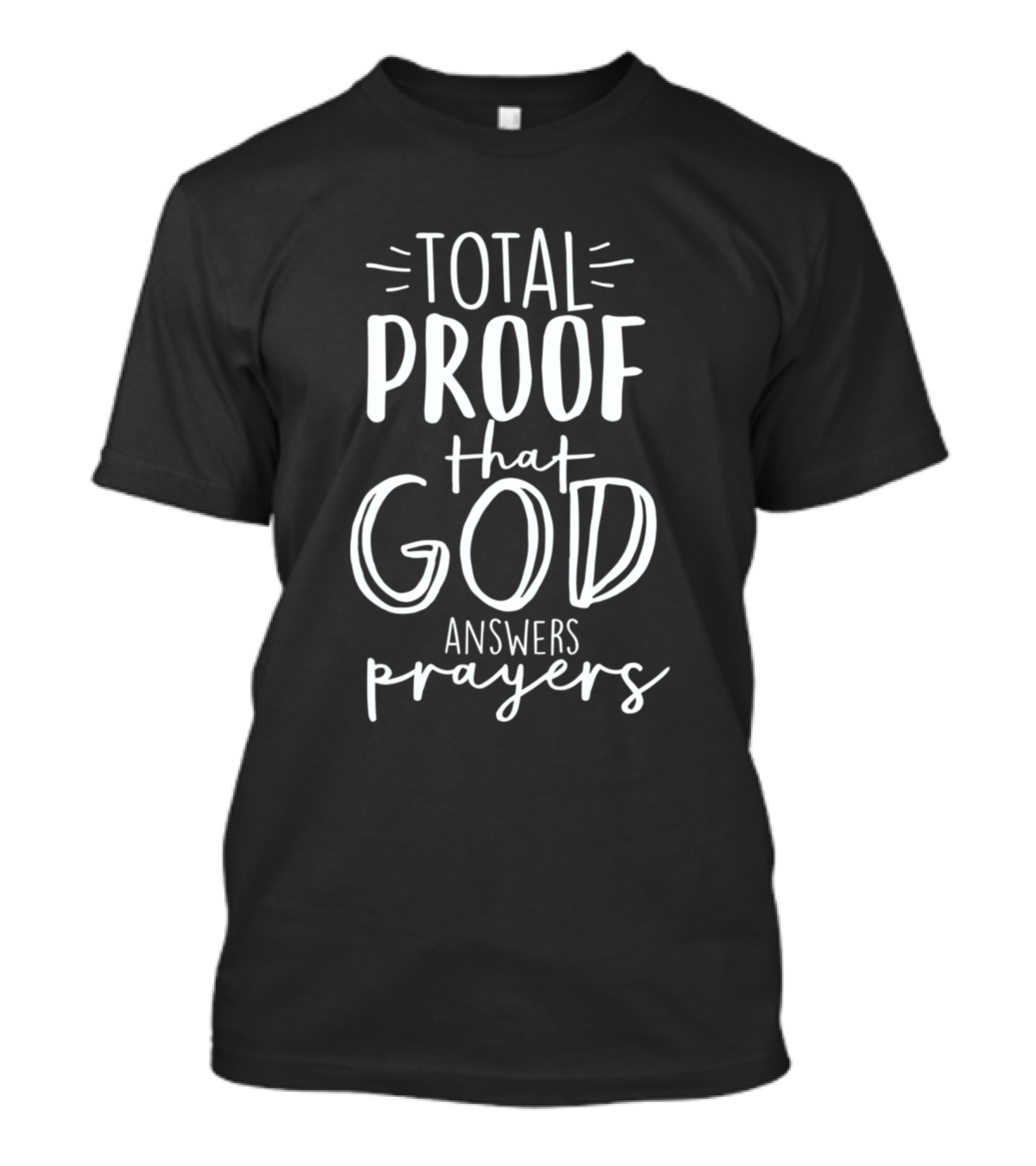 Total Proof That God Answers Prayers Jesus Christ Motivational T-Shirt