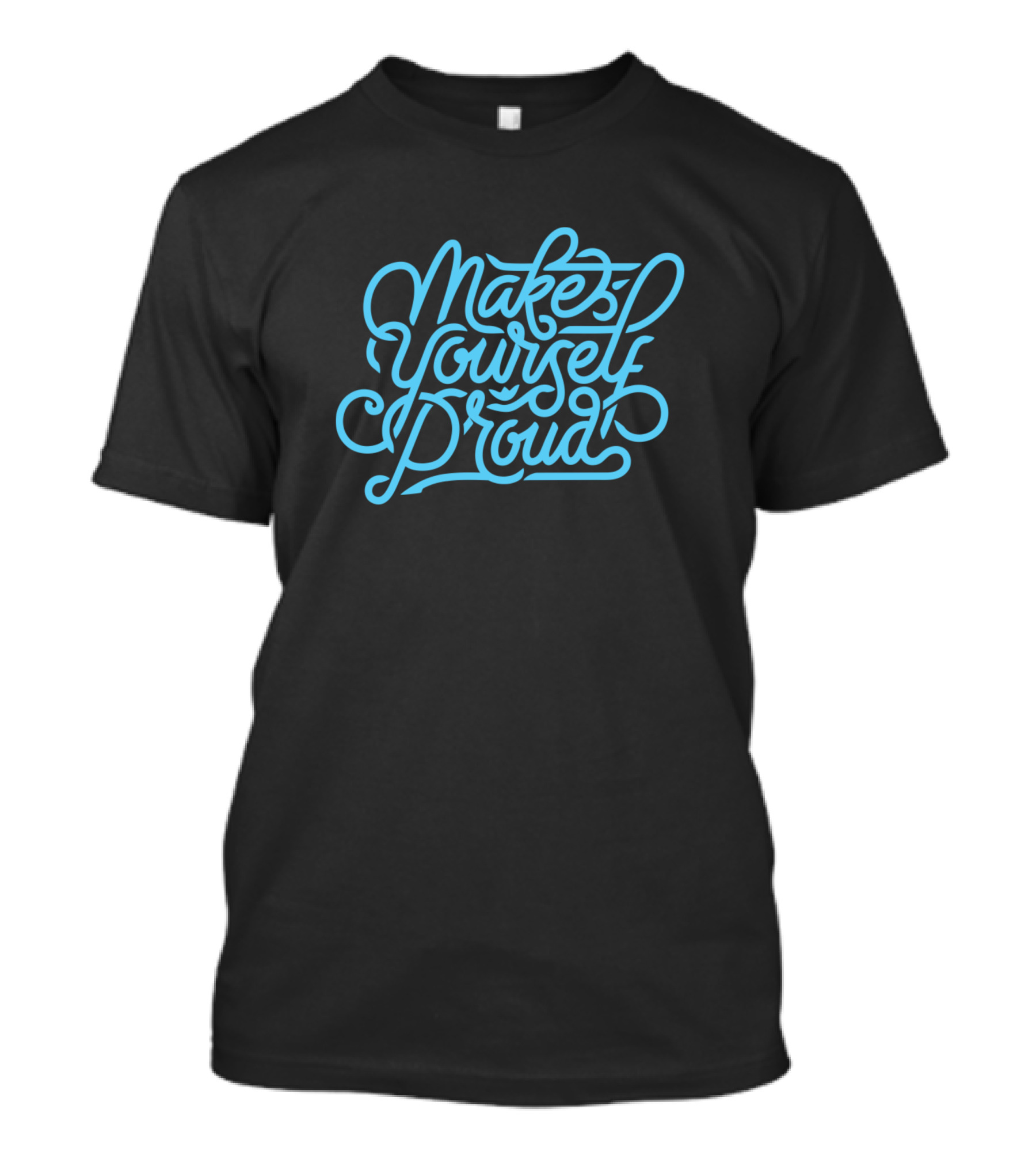 Make Yourself Proud T-Shirt