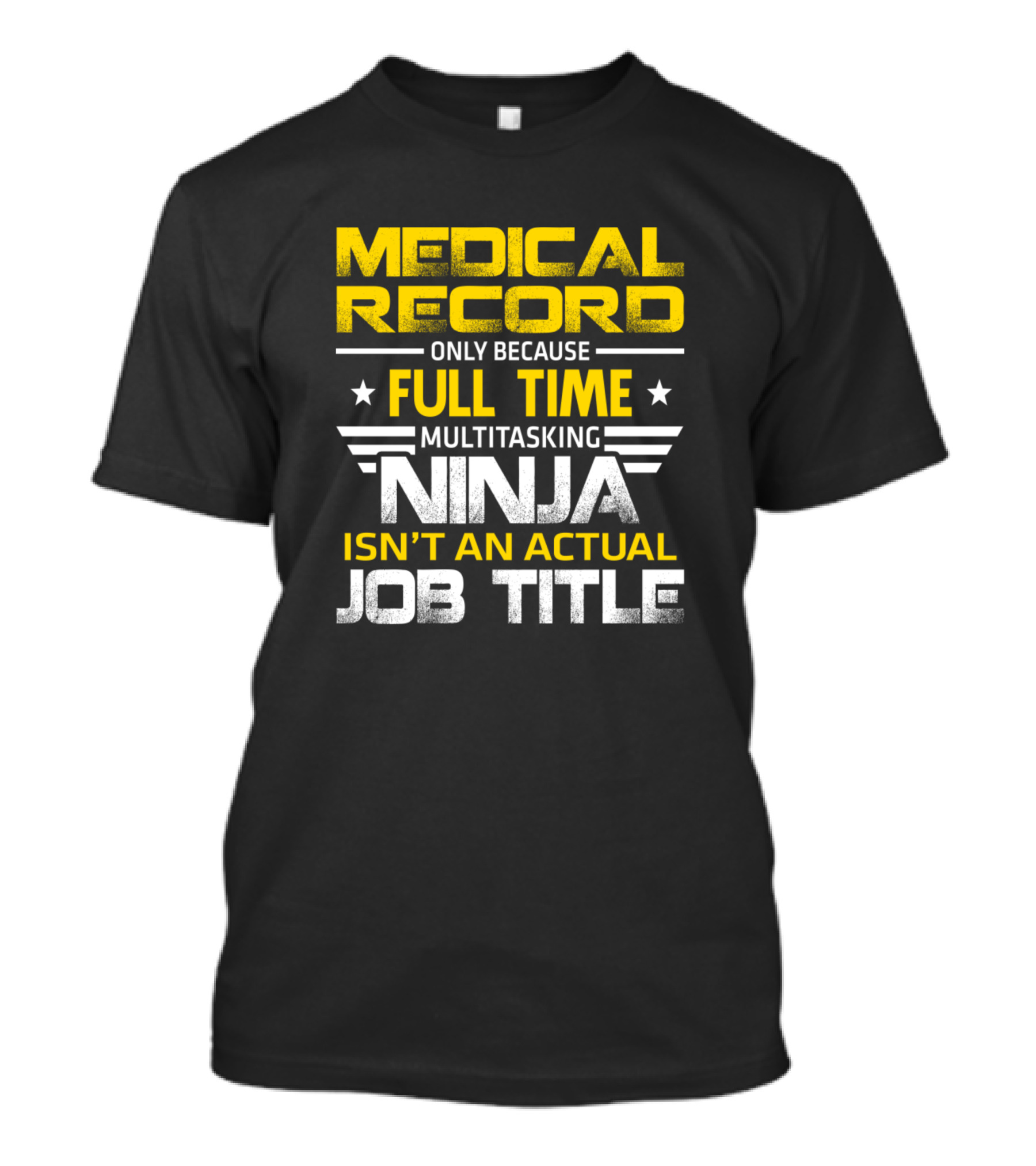 Medical Record Only Because Full Time Multitasking Ninja Isn't An Actual Job Title T-Shirt
