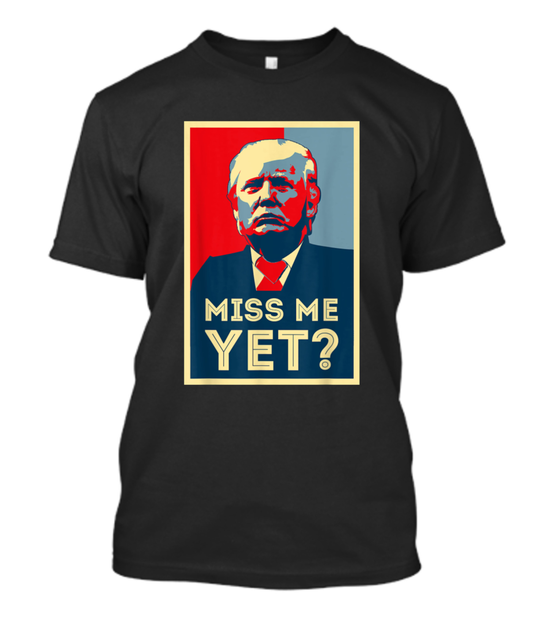 Miss Me Yet Trump Is My President Obama Hope T-Shirt