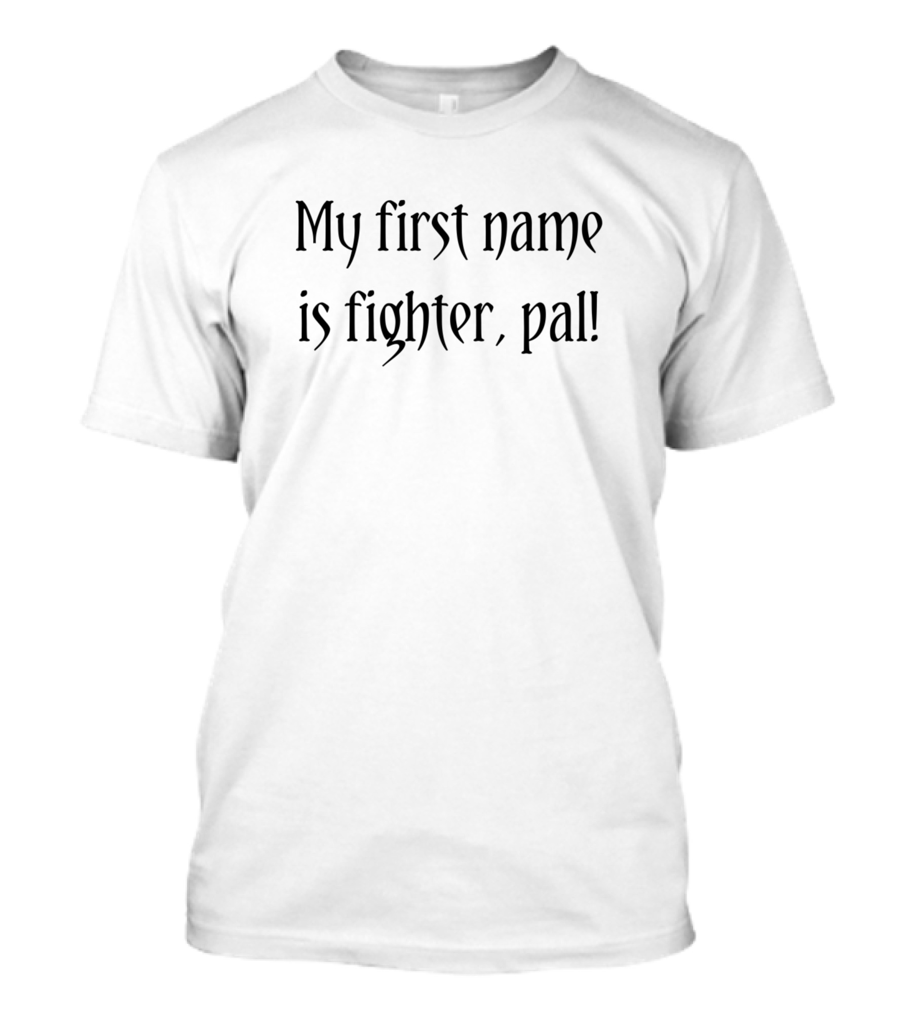 My First Name Is Fighter Pal In T-Shirt