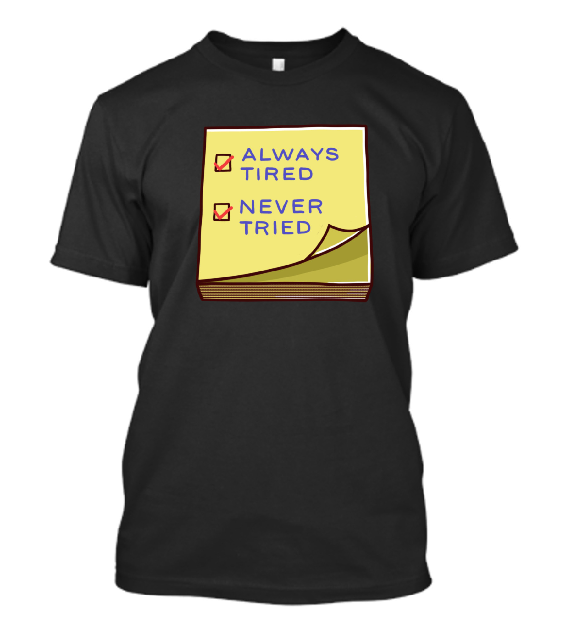 Always Tired Never Tried Checklist T-Shirt