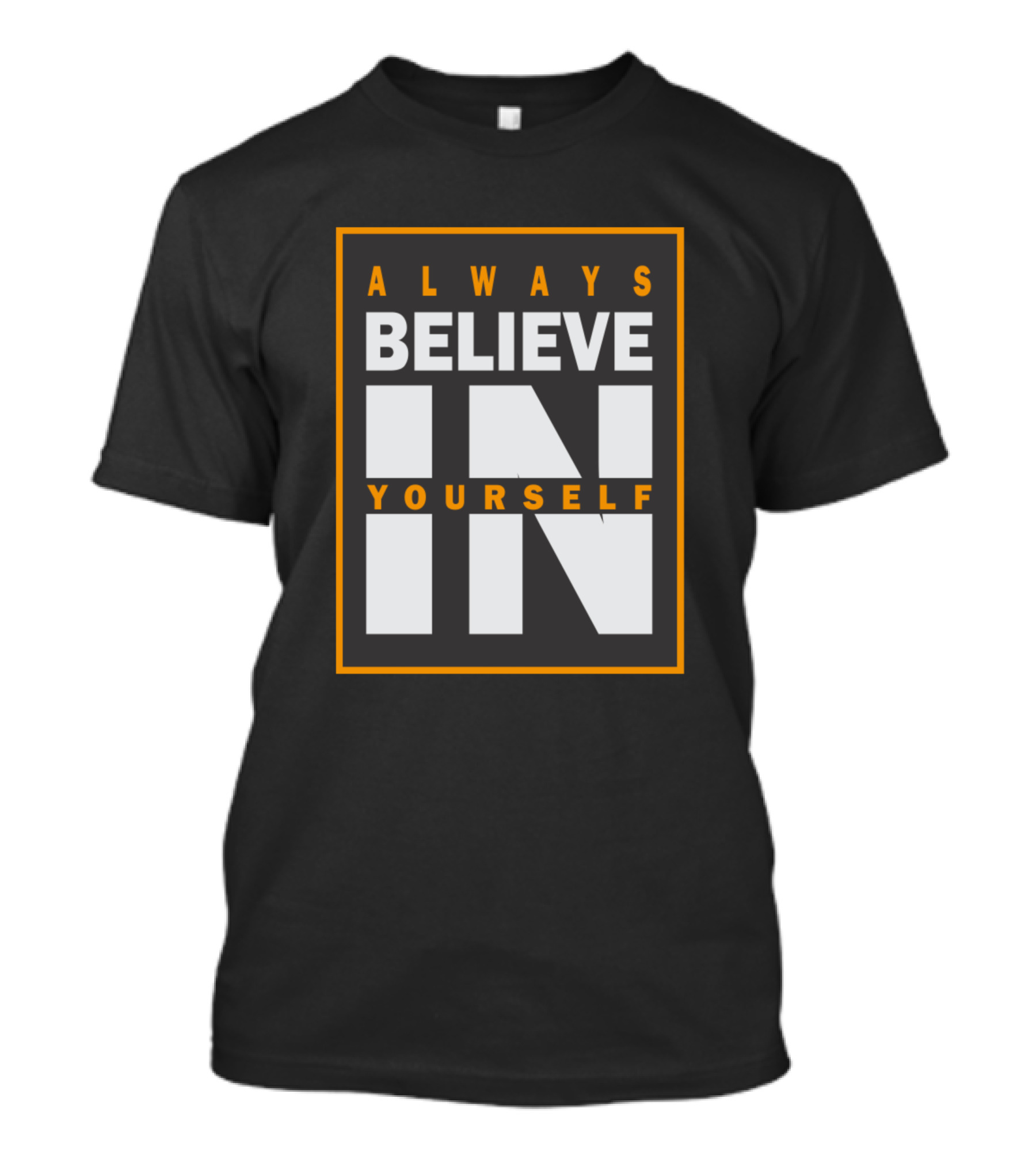 ALWAYS BELIEVE IN YOURSELF T-Shirt